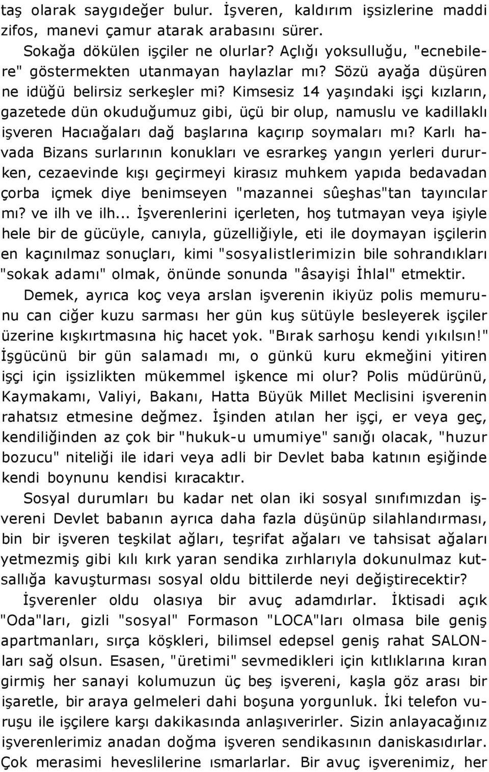 Kimsesiz 14 yaşındaki işçi kızların, gazetede dün okuduğumuz gibi, üçü bir olup, namuslu ve kadillaklı işveren Hacıağaları dağ başlarına kaçırıp soymaları mı?