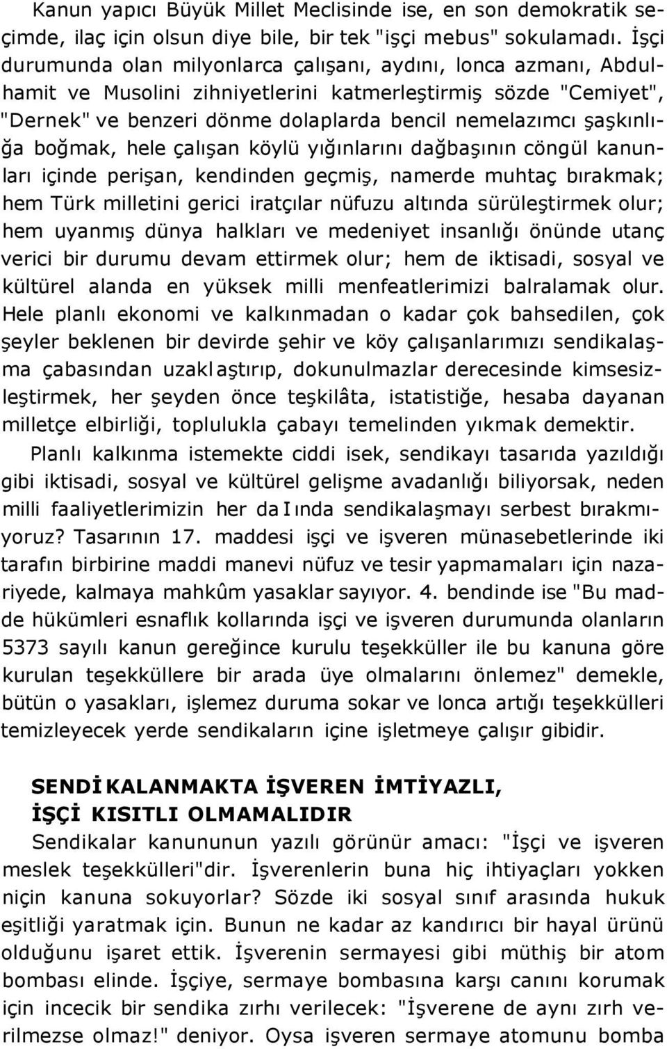 şaşkınlığa boğmak, hele çalışan köylü yığınlarını dağbaşının cöngül kanunları içinde perişan, kendinden geçmiş, namerde muhtaç bırakmak; hem Türk milletini gerici iratçılar nüfuzu altında