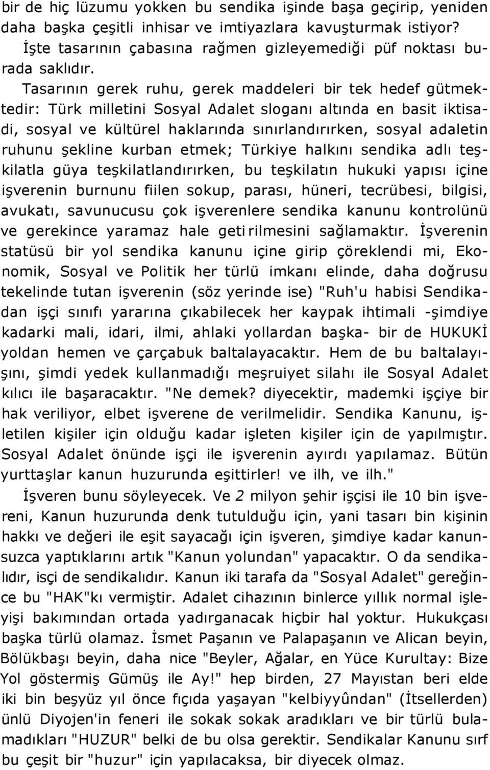 Tasarının gerek ruhu, gerek maddeleri bir tek hedef gütmektedir: Türk milletini Sosyal Adalet sloganı altında en basit iktisadi, sosyal ve kültürel haklarında sınırlandırırken, sosyal adaletin ruhunu