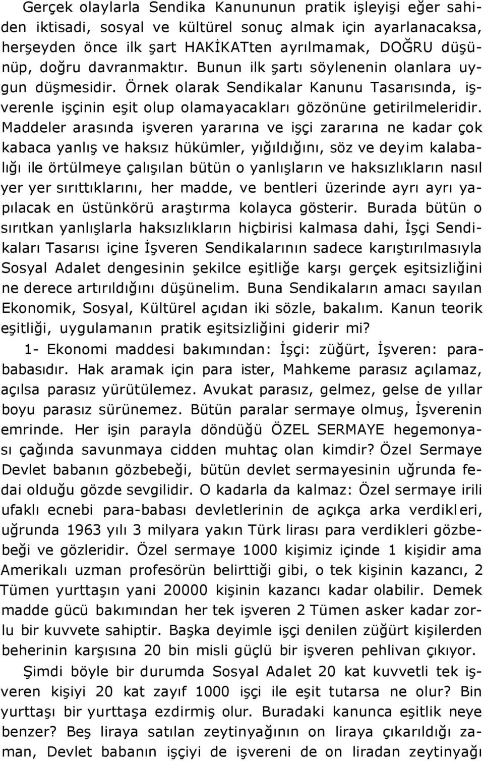 Maddeler arasında işveren yararına ve işçi zararına ne kadar çok kabaca yanlış ve haksız hükümler, yığıldığını, söz ve deyim kalabalığı ile örtülmeye çalışılan bütün o yanlışların ve haksızlıkların