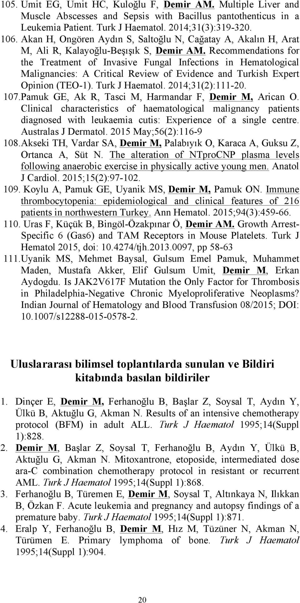 Recommendations for the Treatment of Invasive Fungal Infections in Hematological Malignancies: A Critical Review of Evidence and Turkish Expert Opinion (TEO-1). Turk J Haematol. 2014;31(2):111-20.