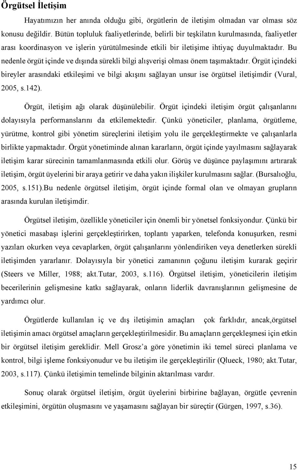 Bu nedenle örgüt içinde ve dışında sürekli bilgi alışverişi olması önem taşımaktadır.