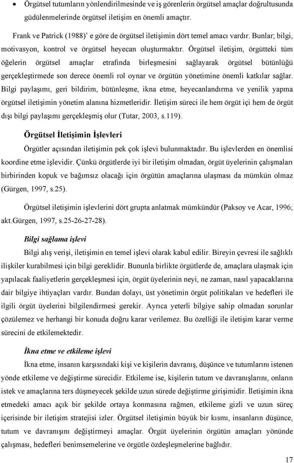 Örgütsel iletişim, örgütteki tüm öğelerin örgütsel amaçlar etrafında birleşmesini sağlayarak örgütsel bütünlüğü gerçekleştirmede son derece önemli rol oynar ve örgütün yönetimine önemli katkılar