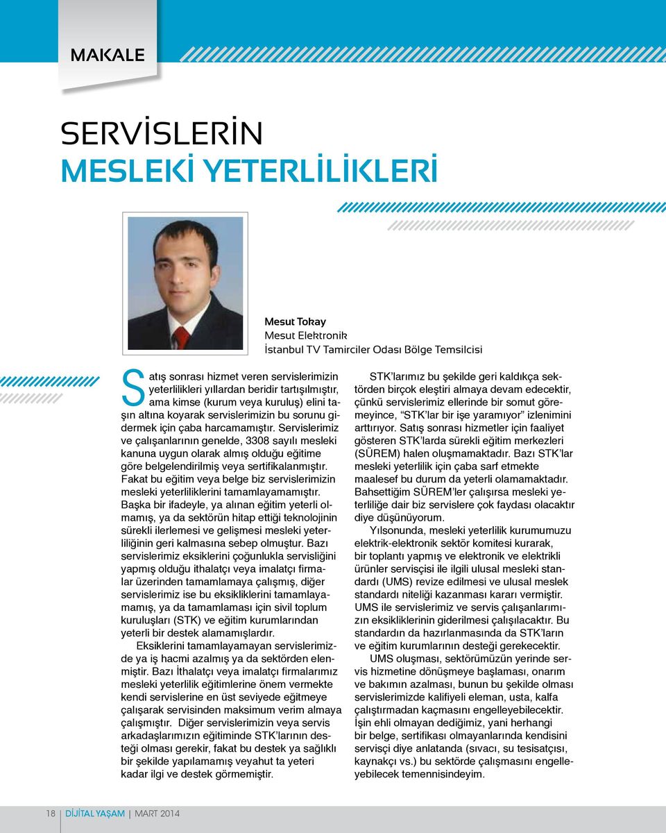 Servislerimiz ve çalışanlarının genelde, 3308 sayılı mesleki kanuna uygun olarak almış olduğu eğitime göre belgelendirilmiş veya sertifikalanmıştır.