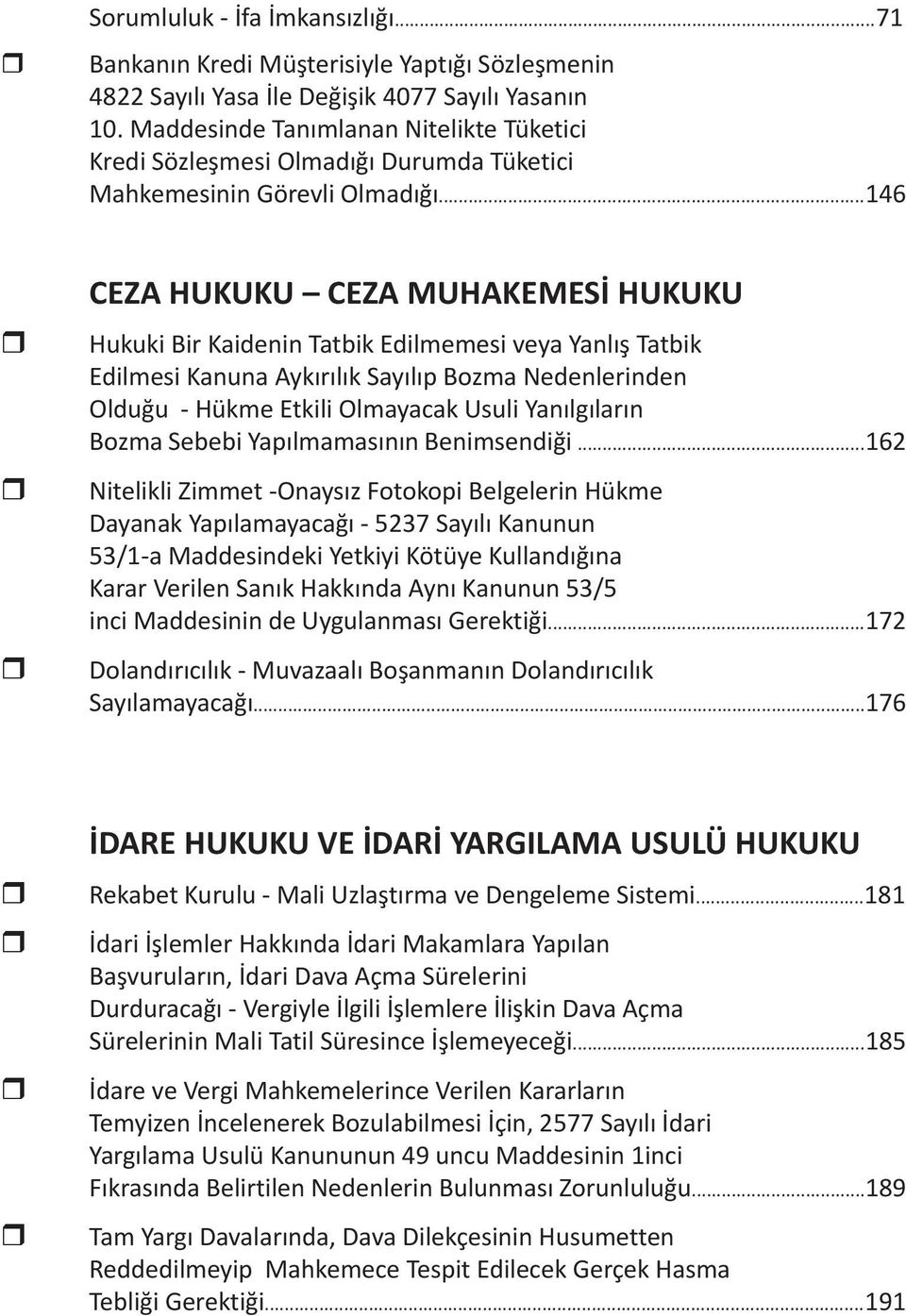 ..146 r r r CEZA HUKUKU CEZA MUHAKEMESİ HUKUKU Hukuki Bir Kaidenin Tatbik Edilmemesi veya Yanlış Tatbik Edilmesi Kanuna Aykırılık Sayılıp Bozma Nedenlerinden Olduğu - Hükme Etkili Olmayacak Usuli