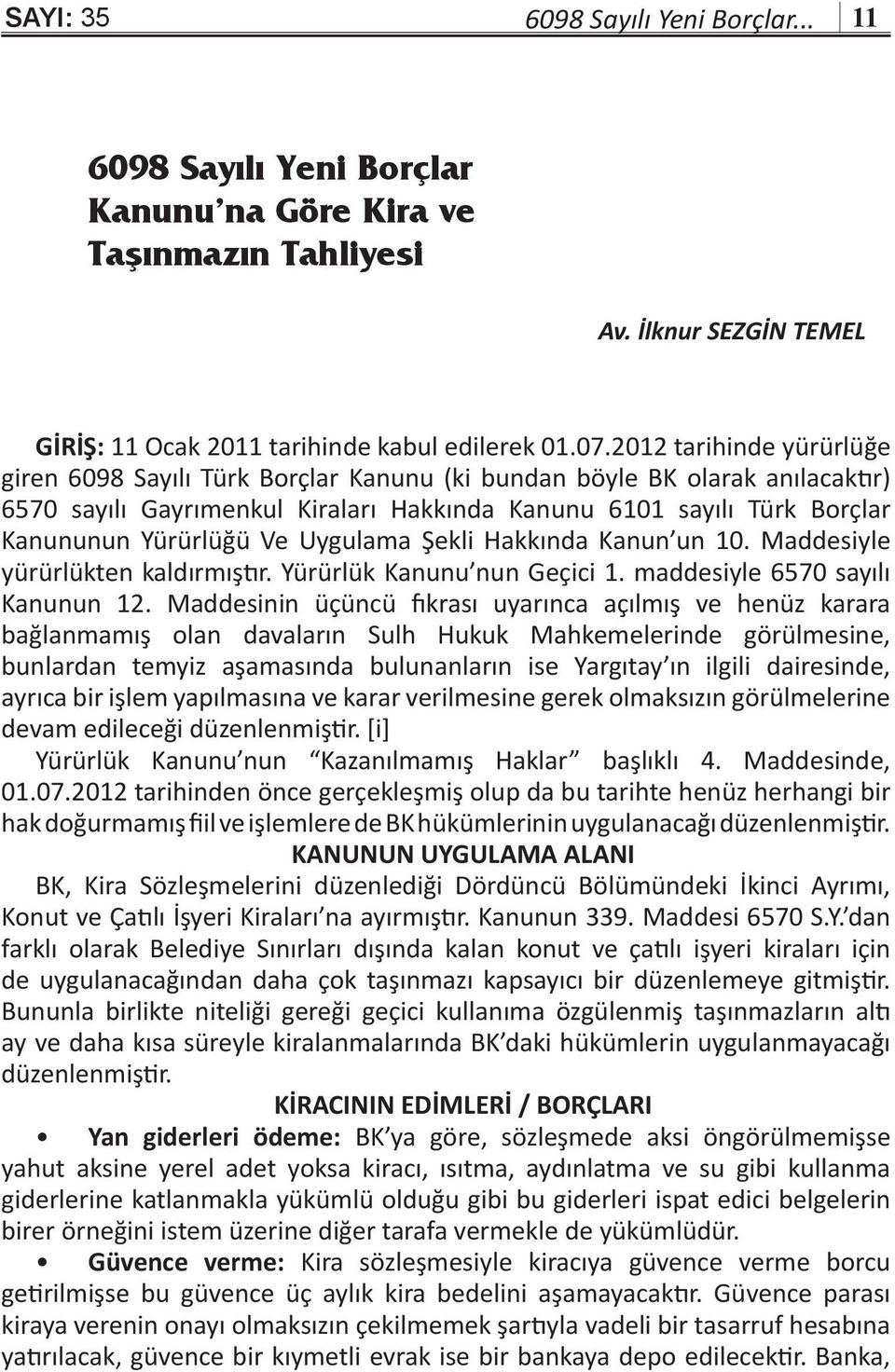 Uygulama Şekli Hakkında Kanun un 10. Maddesiyle yürürlükten kaldırmıştır. Yürürlük Kanunu nun Geçici 1. maddesiyle 6570 sayılı Kanunun 12.