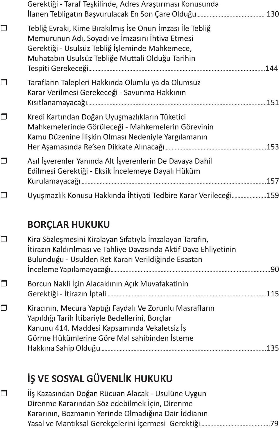 Olduğu Tarihin Tespiti Gerekeceği...144 Tarafların Talepleri Hakkında Olumlu ya da Olumsuz Karar Verilmesi Gerekeceği - Savunma Hakkının Kısıtlanamayacağı.