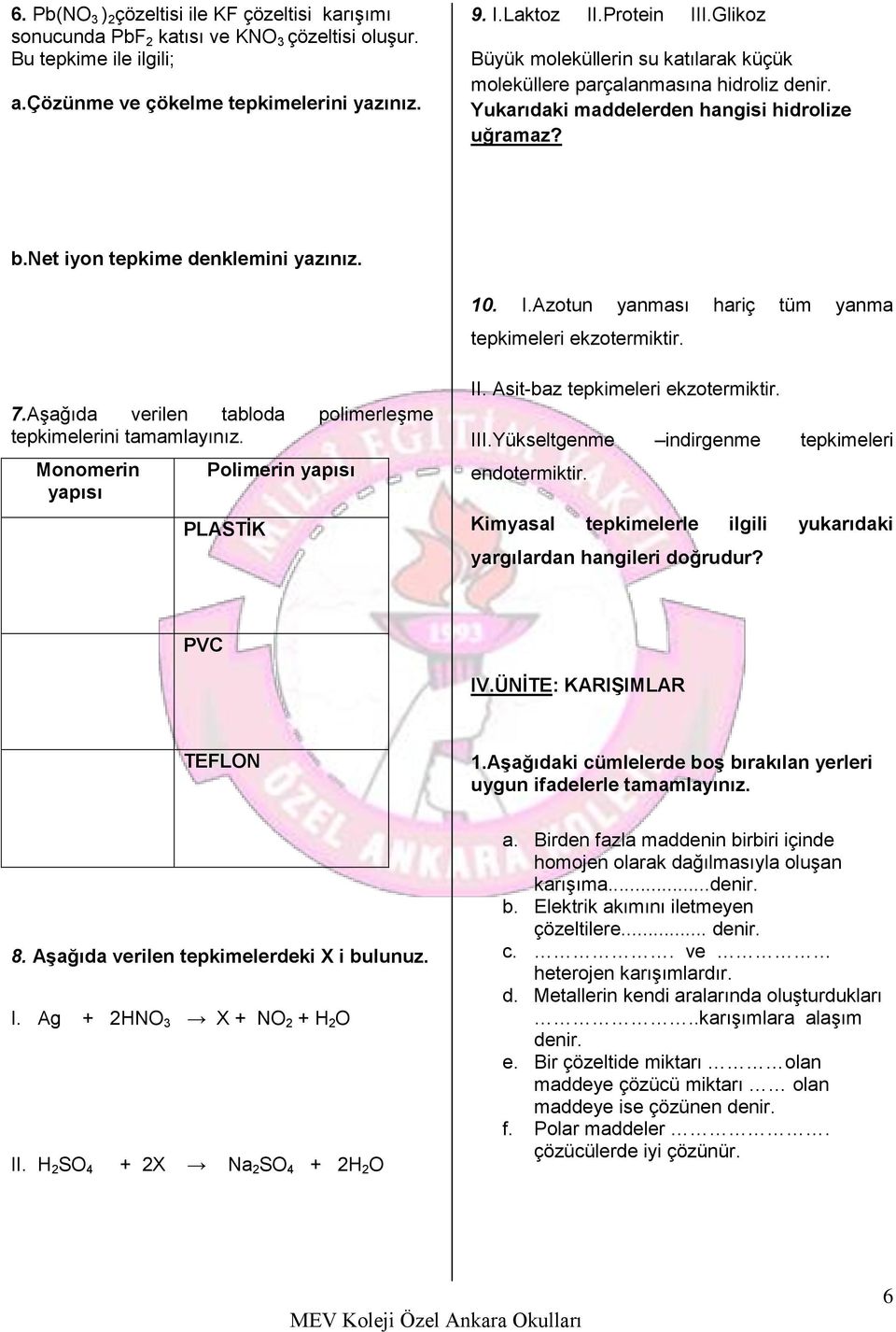 Azotun yanması hariç tüm yanma tepkimeleri ekzotermiktir. 7.Aşağıda verilen tabloda polimerleşme tepkimelerini tamamlayınız. Monomerin yapısı Polimerin yapısı PLASTİK II.