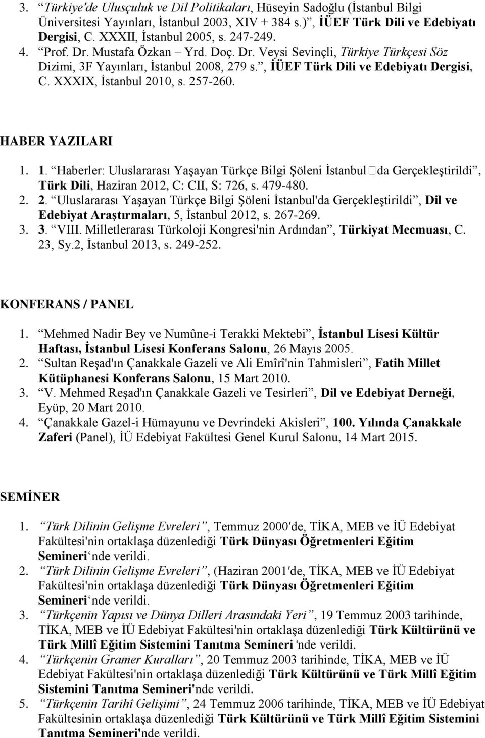 257-260. HABER YAZILARI 1. 1. Haberler: Uluslararası Yaşayan Türkçe Bilgi Şöleni İstanbulda Gerçekleştirildi, Türk Dili, Haziran 20