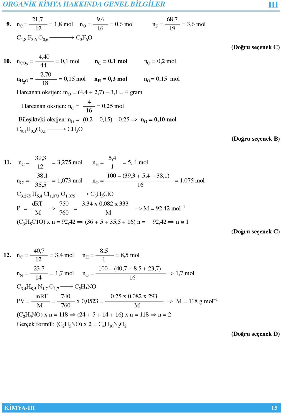 Bileşikteki oksijen: n O = (0,2 + 0,15) 0,25 n O = 0,10 mol C 0,1 H 0,3 O 0,1 CH 3 O III 39,3 5,4 11.