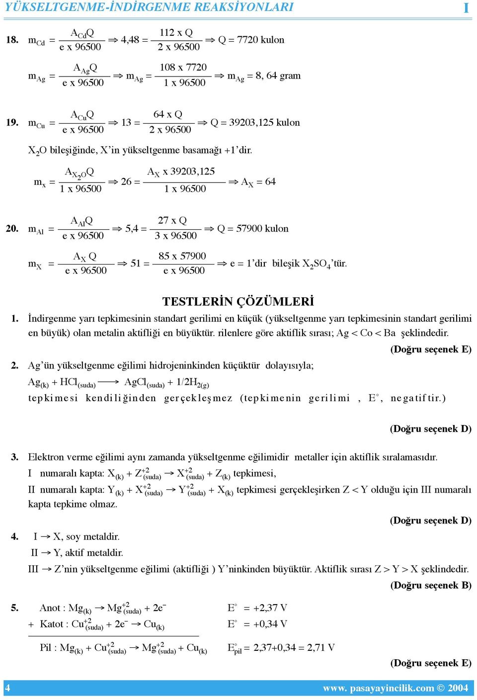 m Al = 5,4 = Q = 57900 kulon e x 96500 3 x 96500 A X Q 85 x 57900 m X = 51 = e = 1ʼdir bileşik X 2 SO 4ʼtür. e x 96500 e x 96500 TESTLERİN ÇÖZÜMLERİ 1.