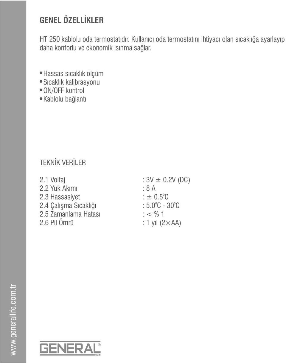 Hassas sıcaklık ölçüm Sıcaklık kalibrasyonu ON/OFF kontrol Kablolu bağlantı TEKNİK VERİLER 2.