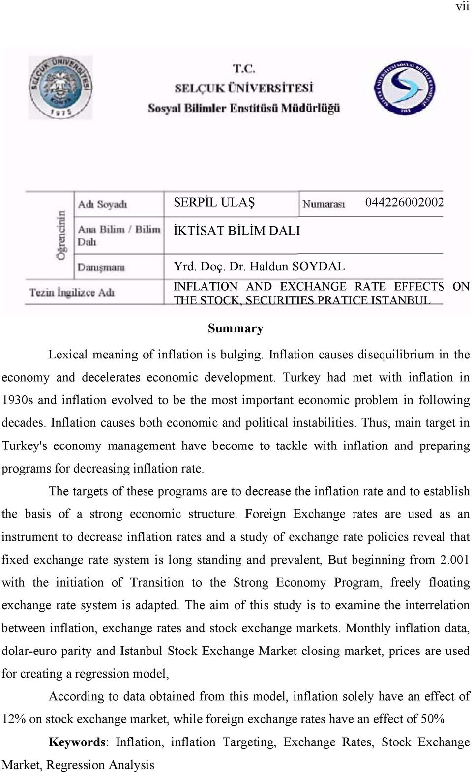 Inflation causes disequilibrium in the economy and decelerates economic development.