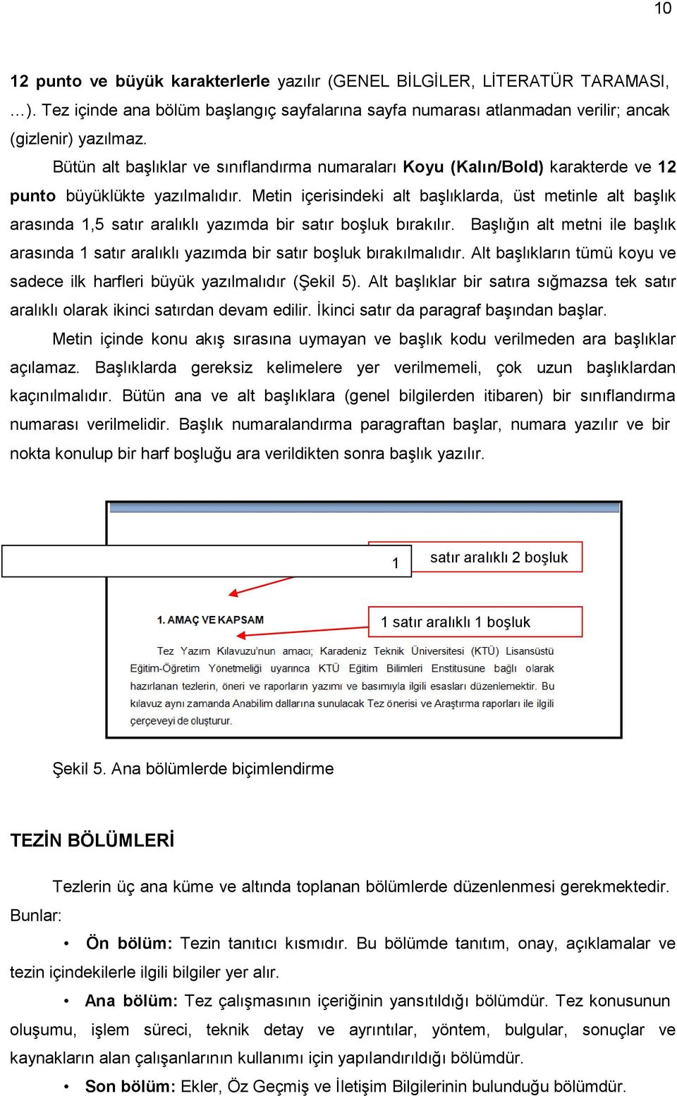 Metin içerisindeki alt başlıklarda, üst metinle alt başlık arasında 1,5 satır aralıklı yazımda bir satır boşluk bırakılır.