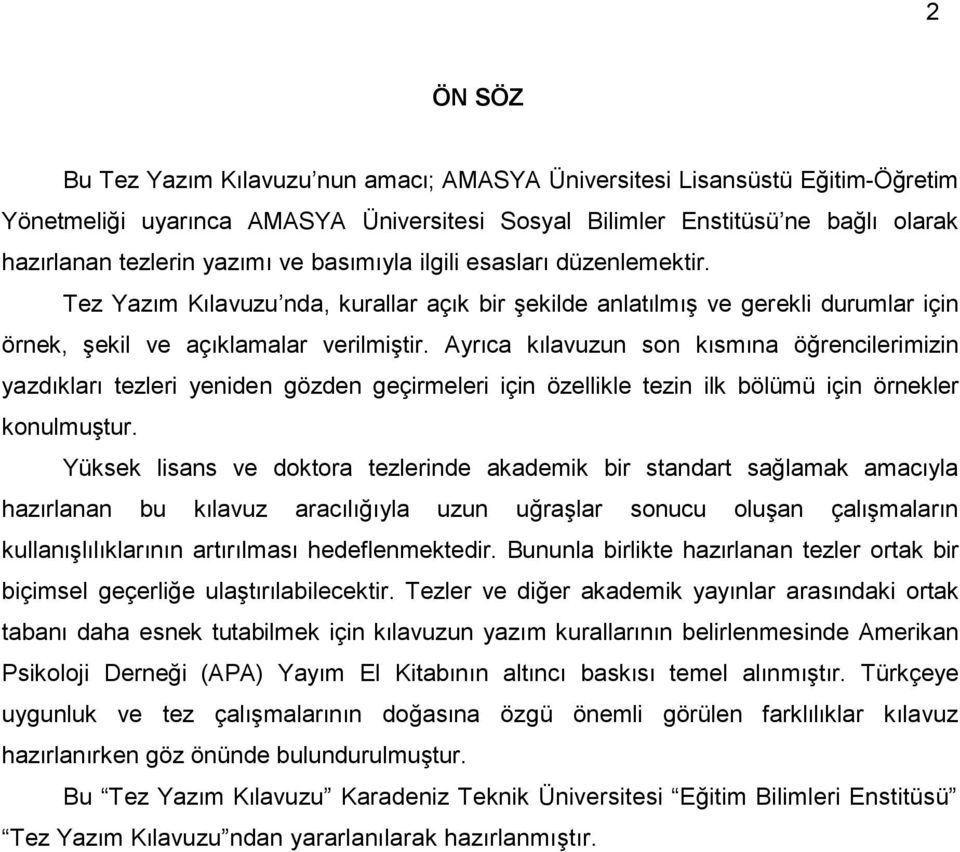 Ayrıca kılavuzun son kısmına öğrencilerimizin yazdıkları tezleri yeniden gözden geçirmeleri için özellikle tezin ilk bölümü için örnekler konulmuştur.