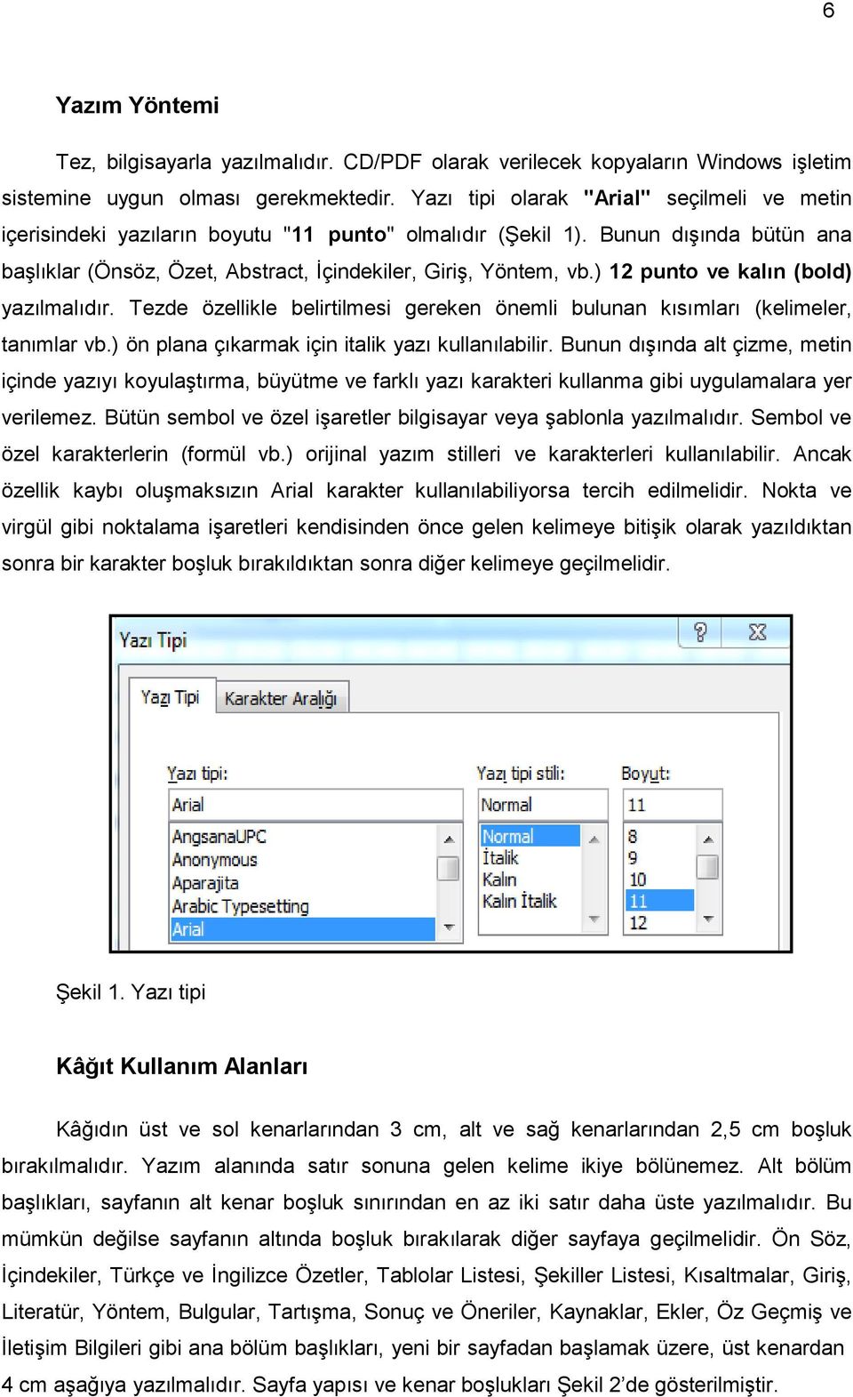 ) 12 punto ve kalın (bold) yazılmalıdır. Tezde özellikle belirtilmesi gereken önemli bulunan kısımları (kelimeler, tanımlar vb.) ön plana çıkarmak için italik yazı kullanılabilir.