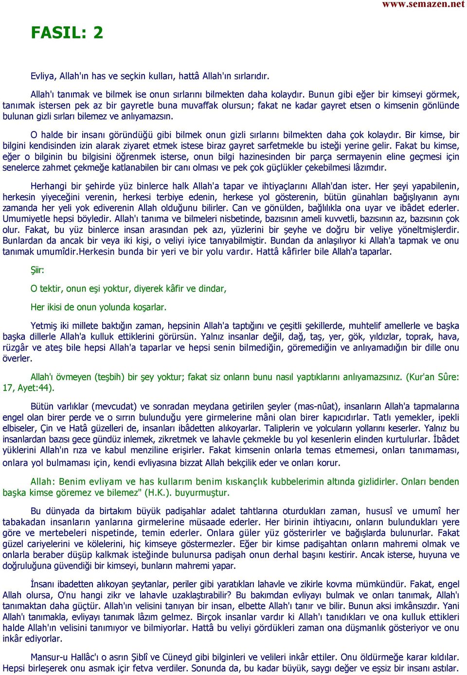 O halde bir insanı göründüğü gibi bilmek onun gizli sırlarını bilmekten daha çok kolaydır.