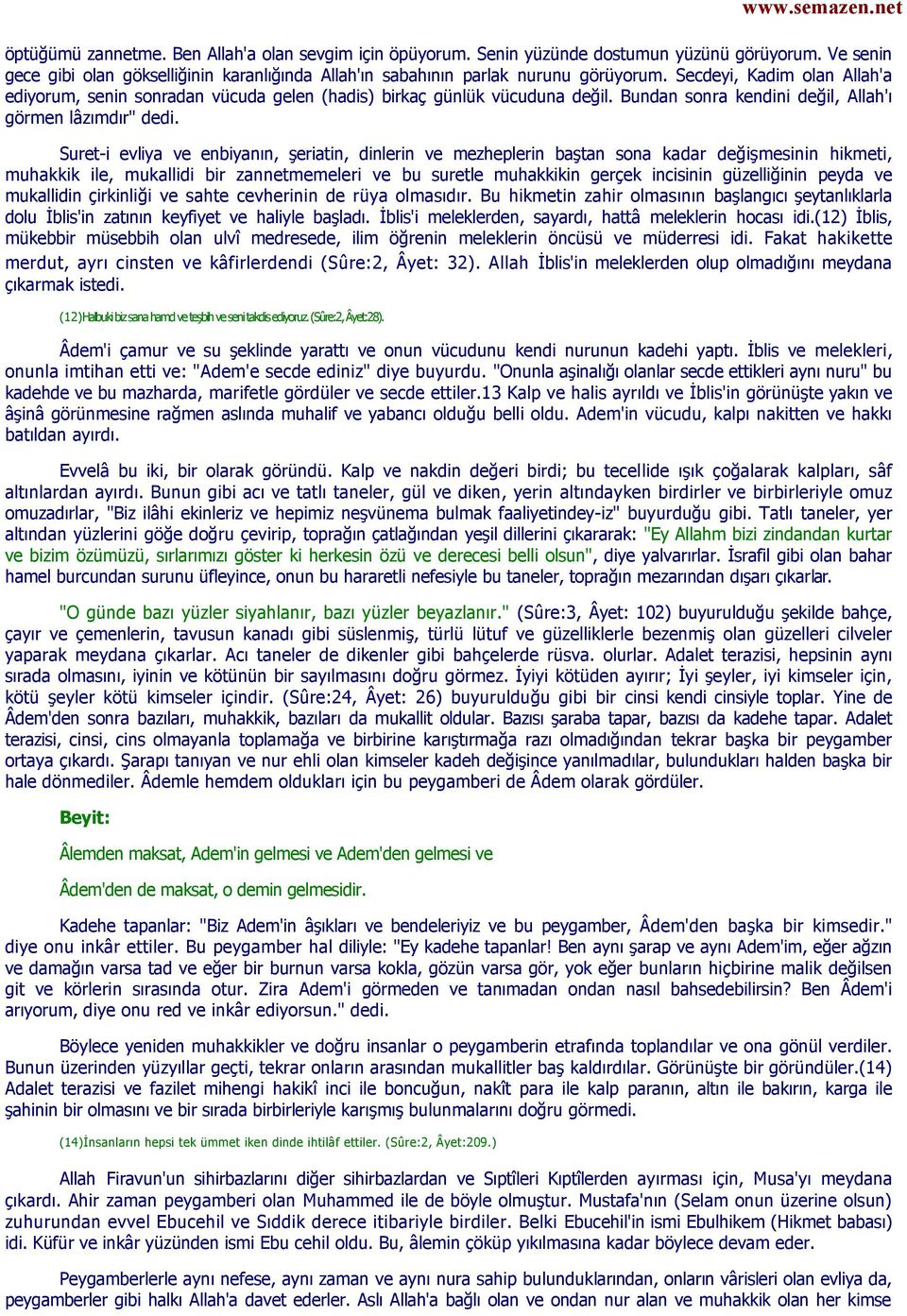 Suret-i evliya ve enbiyanın, şeriatin, dinlerin ve mezheplerin baştan sona kadar değişmesinin hikmeti, muhakkik ile, mukallidi bir zannetmemeleri ve bu suretle muhakkikin gerçek incisinin