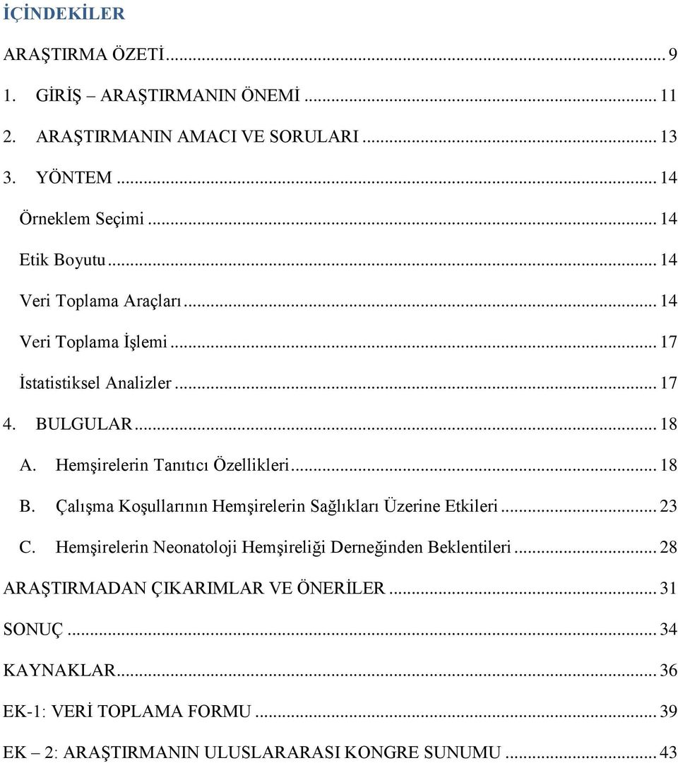 Hemşirelerin Tanıtıcı Özellikleri... 18 B. Çalışma Koşullarının Hemşirelerin Sağlıkları Üzerine Etkileri... 23 C.