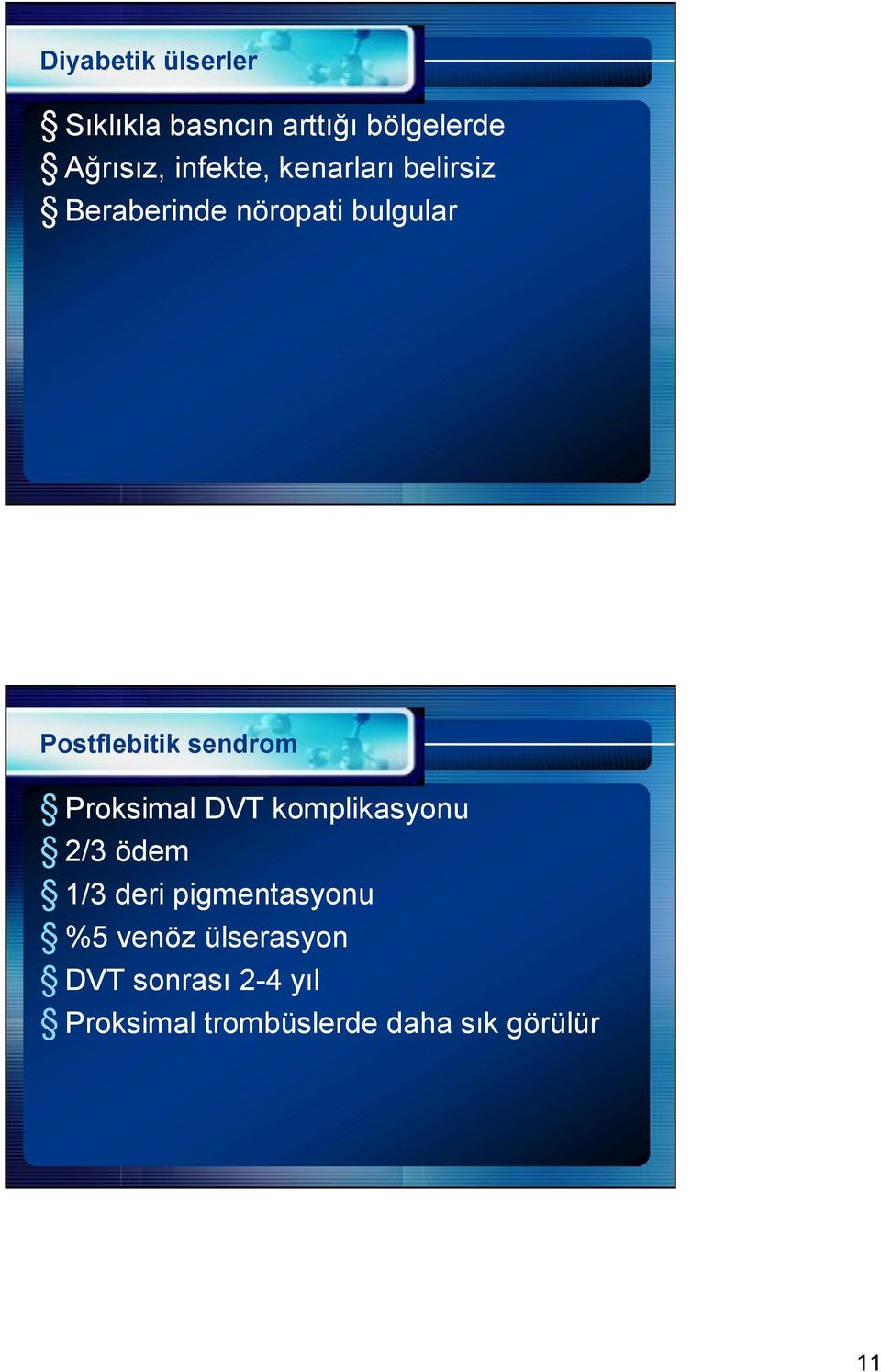 sendrom Proksimal DVT komplikasyonu 2/3 ödem 1/3 deri pigmentasyonu %5
