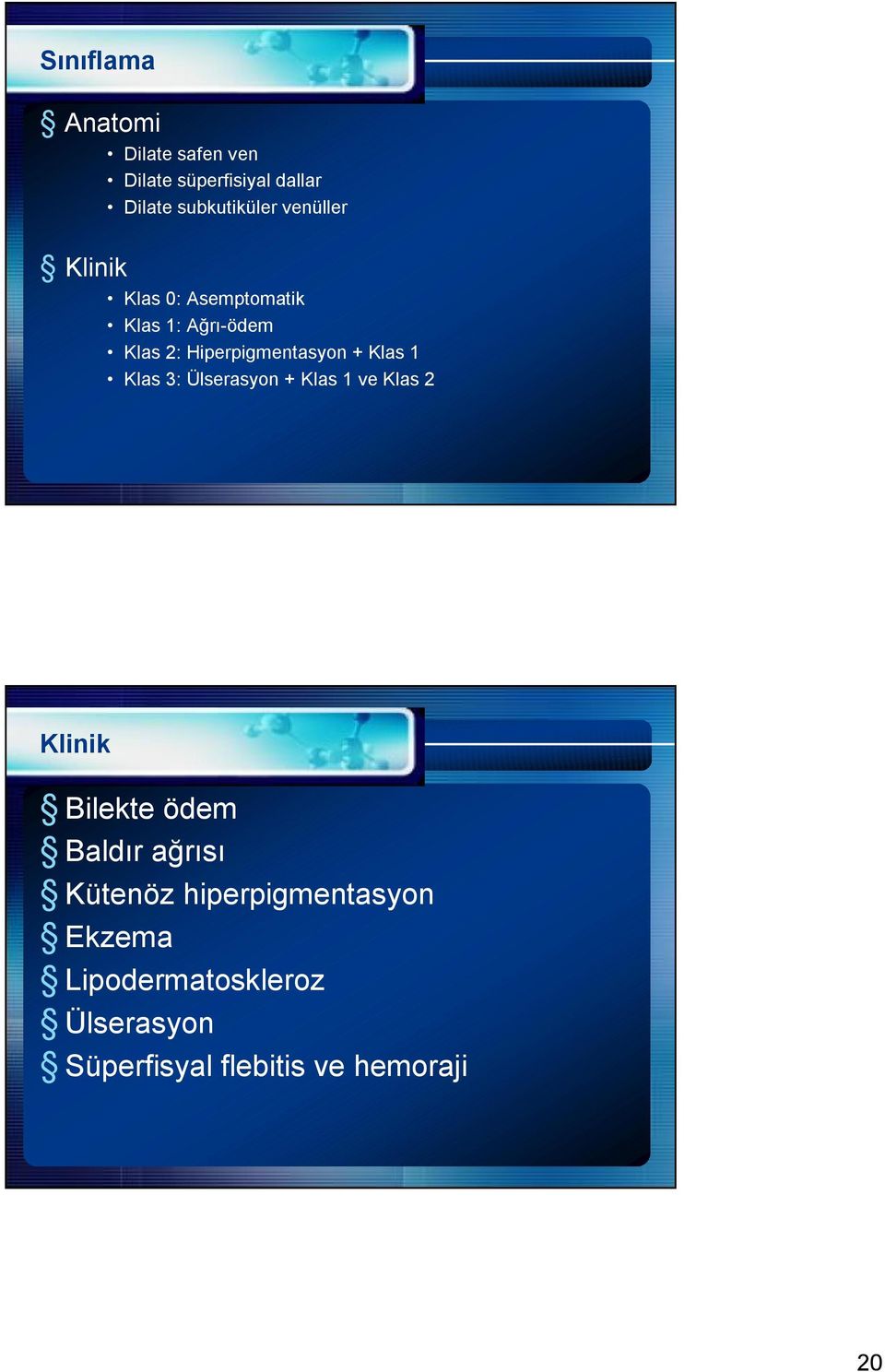 Hiperpigmentasyon + Klas 1 Klas 3: Ülserasyon + Klas 1 ve Klas 2 Klinik Bilekte ödem