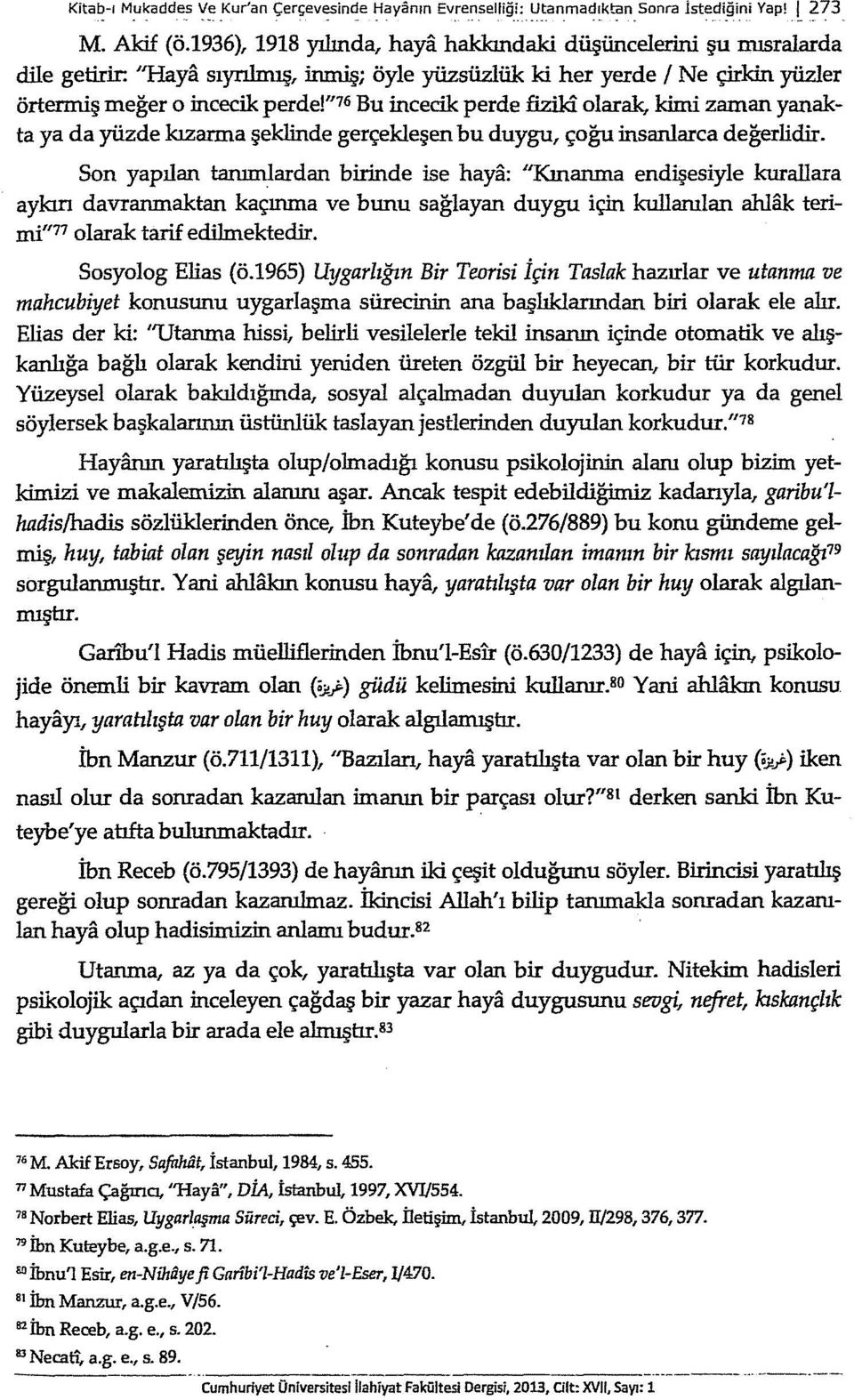 "76 Bu incecik perde fiziki olarak, kimi zaman yanakta ya da yüzde kızarma şeklinde gerçekleşerı bu duygu, çoğu insanlarca değerlidir.