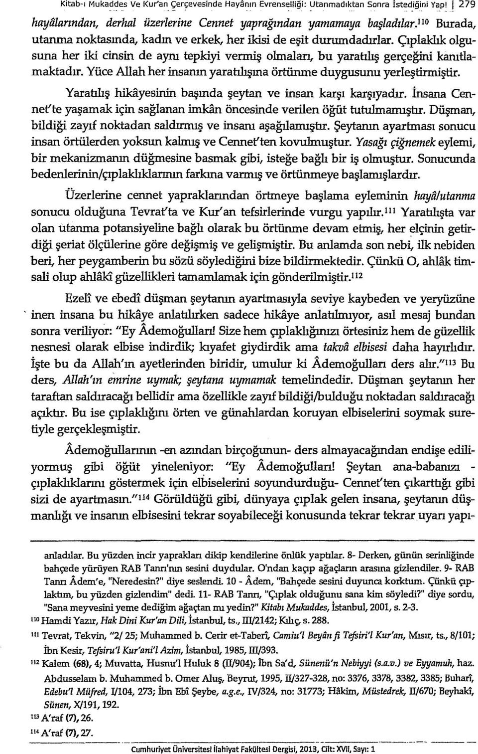 Yüce Allah her insanın yaratılışma örtünme duygusunu yerleşt:innişt:ir. Yaratılış hikayesinin başında şeytan ve insan karşı karşıyadır. İnsana Cennet'te yaşamak için sağlanan imj.