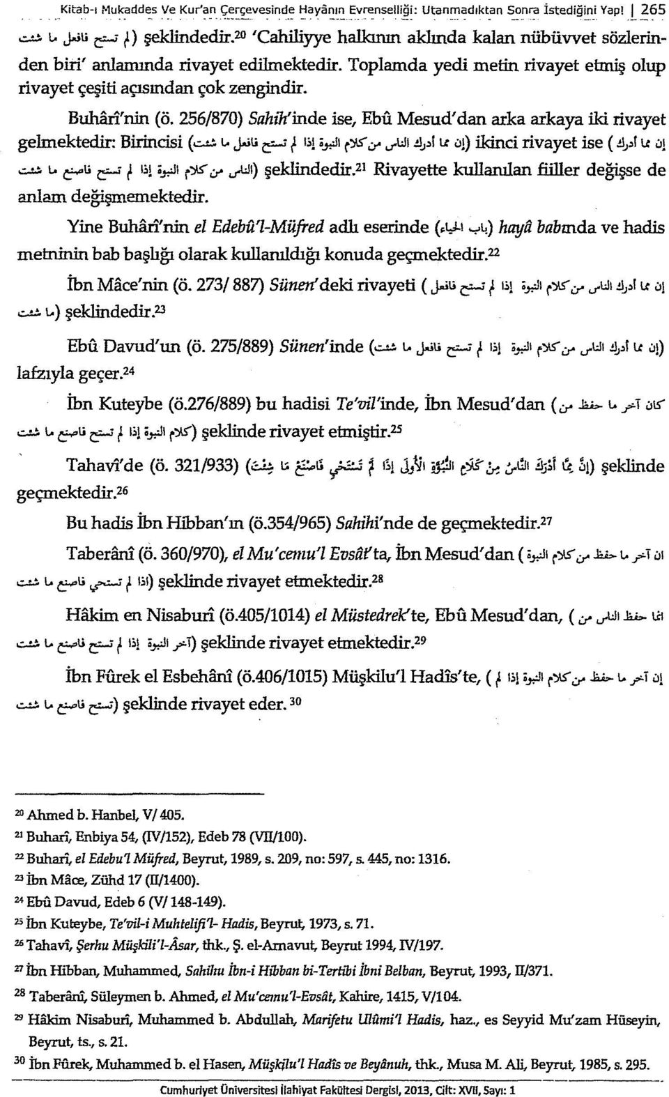 256/870) Sahih'inde ise, Ebu Mesud'dan arka arkaya iki rivayet gelmektedir: Birincisi(..::..!.!. ı.. Jaiü ~ r ı,;ı r.jı r":js'""..,..wı.!l;>l t.c u!) ikinci rivayet ise (.!!;,! t.c u!..::..!.!. ı.. c--ü r:-ı t ı.