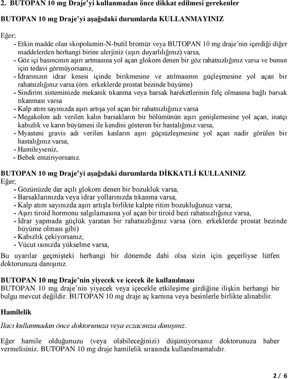 tedavi görmüyorsanız, - İdrarınızın idrar kesesi içinde birikmesine ve atılmasının güçleşmesine yol açan bir rahatsızlığınız varsa (örn.