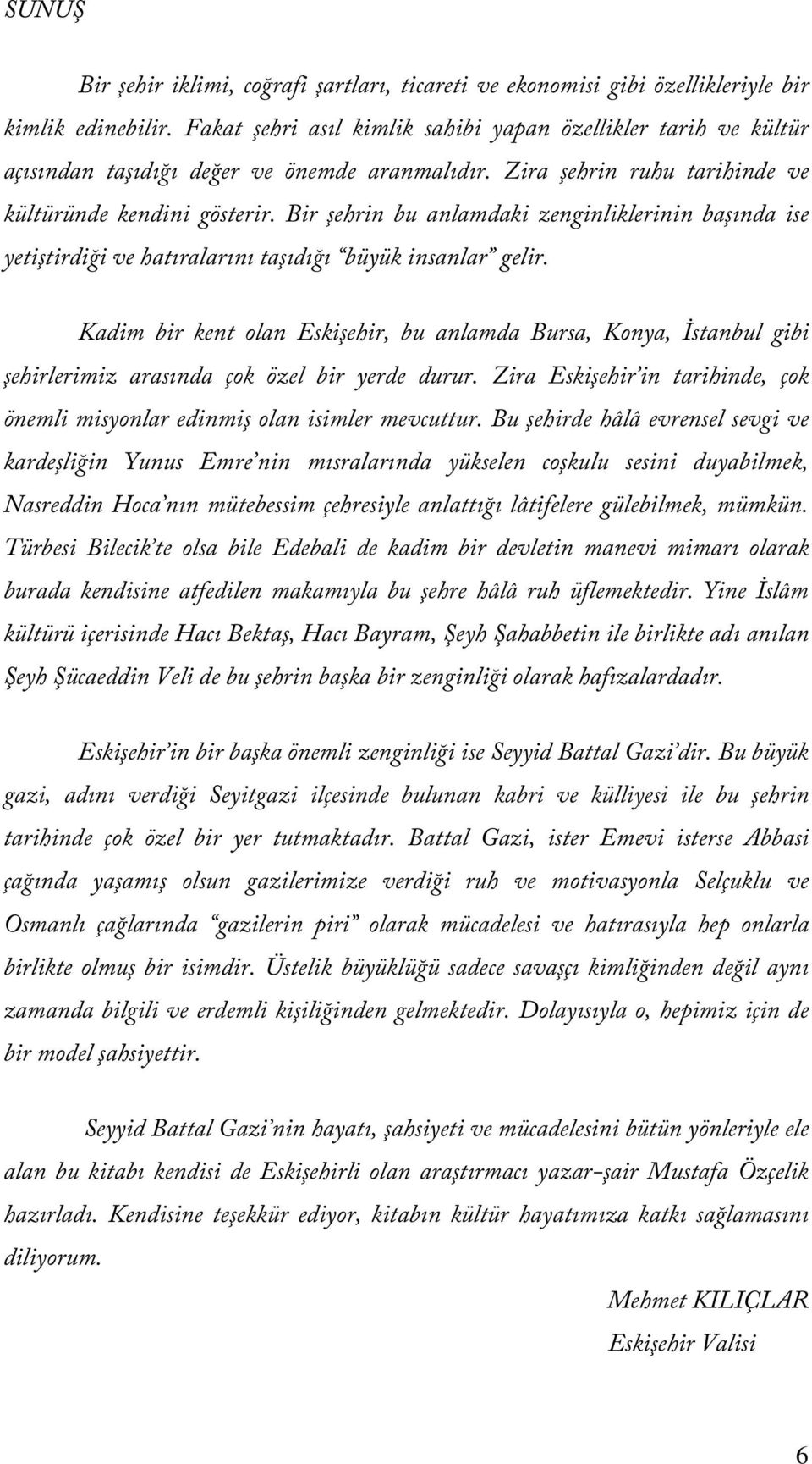 Bir şehrin bu anlamdaki zenginliklerinin başında ise yetiştirdiği ve hatıralarını taşıdığı büyük insanlar gelir.