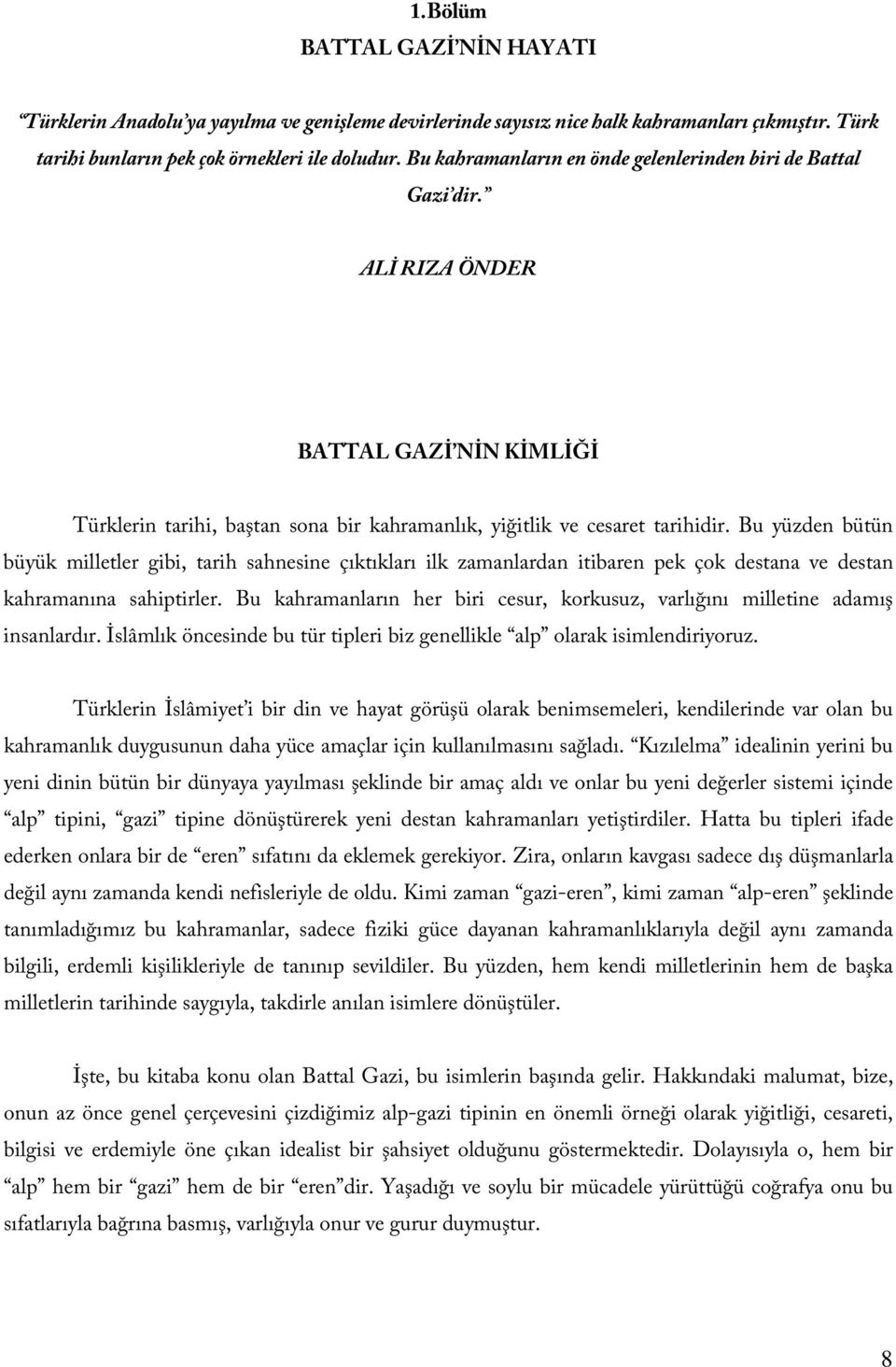 Bu yüzden bütün büyük milletler gibi, tarih sahnesine çıktıkları ilk zamanlardan itibaren pek çok destana ve destan kahramanına sahiptirler.