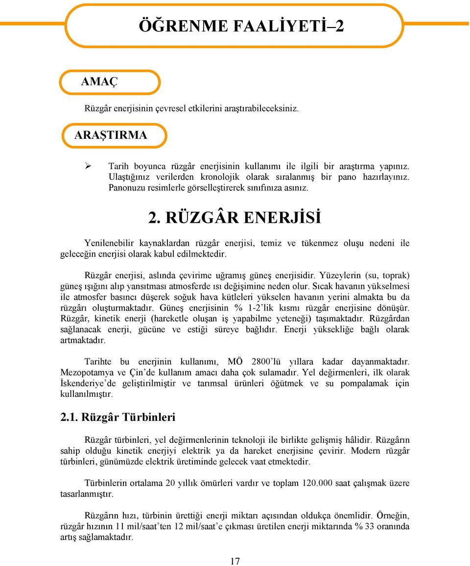 RÜZGÂR ENERJİSİ Yenilenebilir kaynaklardan rüzgâr enerjisi, temiz ve tükenmez oluşu nedeni ile geleceğin enerjisi olarak kabul edilmektedir.