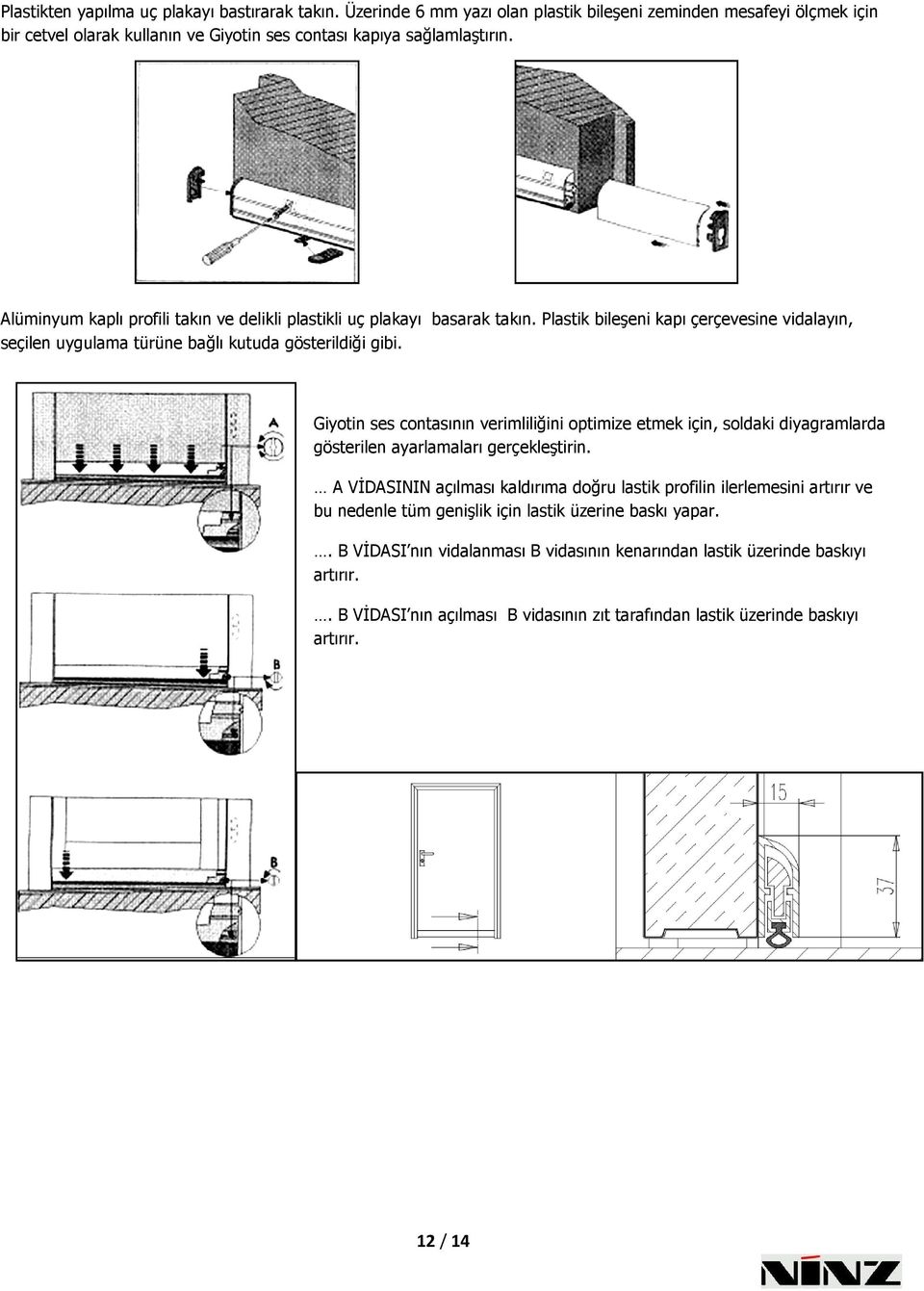 Giyotin ses contasının verimliliğini optimize etmek için, soldaki diyagramlarda gösterilen ayarlamaları gerçekleştirin.