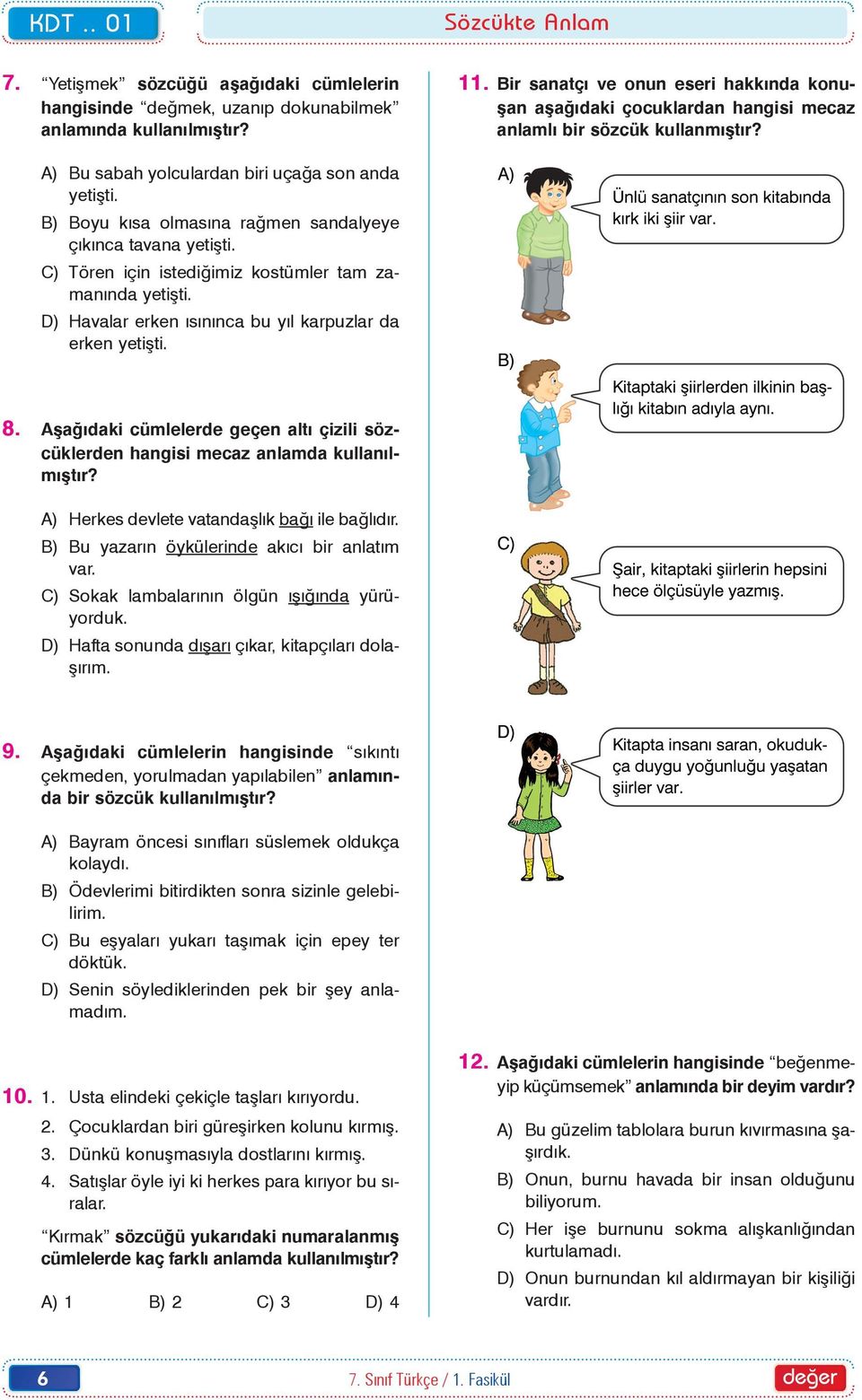 Bir sanatçý ve onun eseri hakkýnda konuþan aþaðýdaki çocuklardan hangisi mecaz anlamlý bir sözcük kullanmýþtýr? DDD-YENÝ 8.