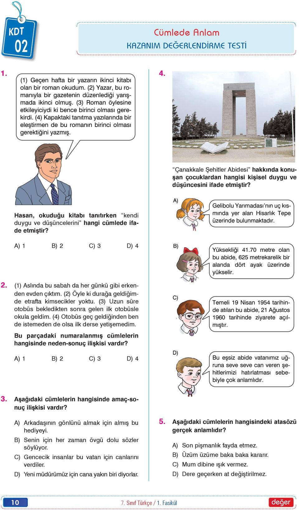 (2) Öyle ki duraða geldiðimde etrafta kimsecikler yoktu. (3) Uzun süre otobüs bekledikten sonra gelen ilk otobüsle okula geldim.