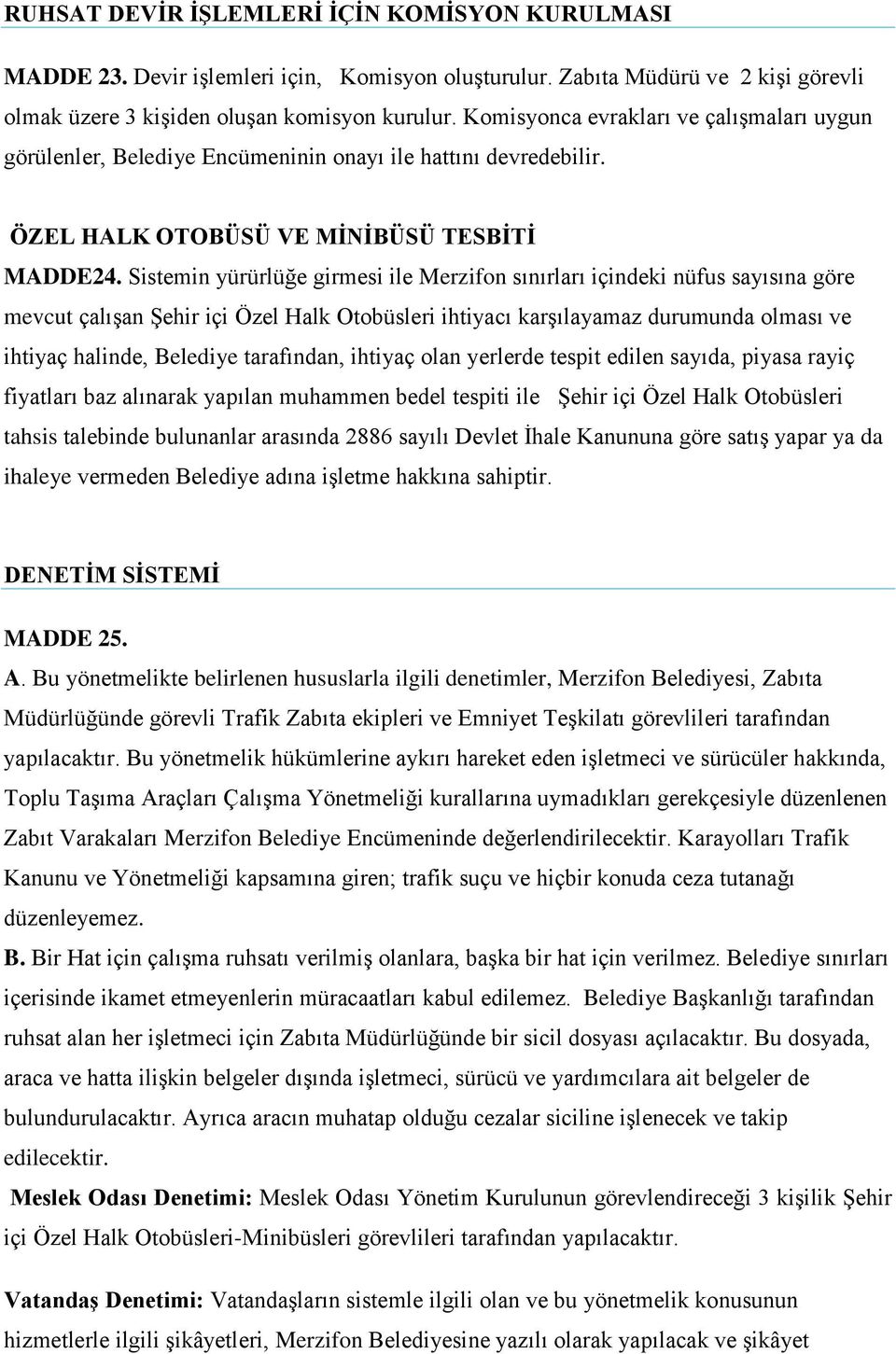 Sistemin yürürlüğe girmesi ile Merzifon sınırları içindeki nüfus sayısına göre mevcut çalışan Şehir içi Özel Halk Otobüsleri ihtiyacı karşılayamaz durumunda olması ve ihtiyaç halinde, Belediye