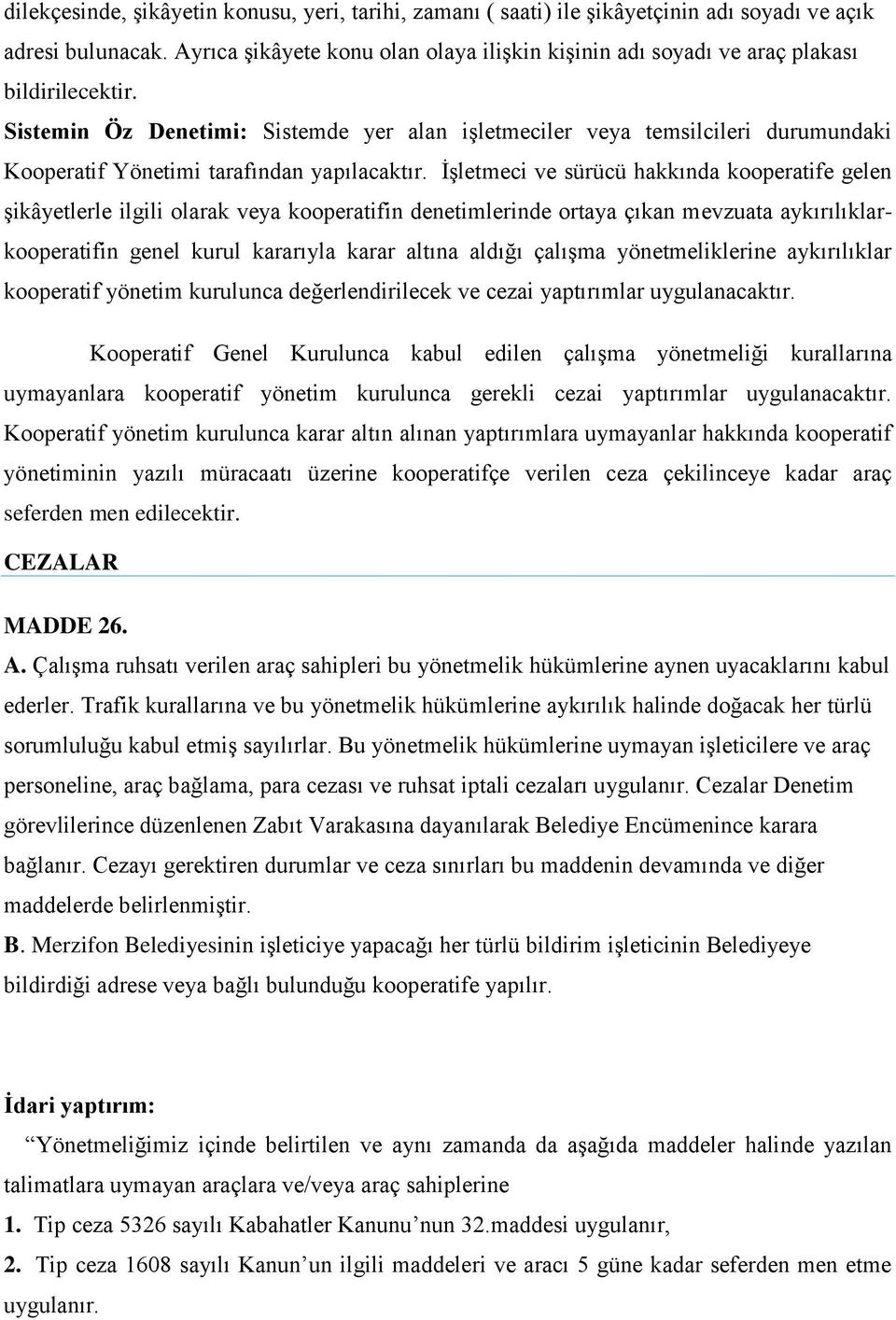 Sistemin Öz Denetimi: Sistemde yer alan işletmeciler veya temsilcileri durumundaki Kooperatif Yönetimi tarafından yapılacaktır.