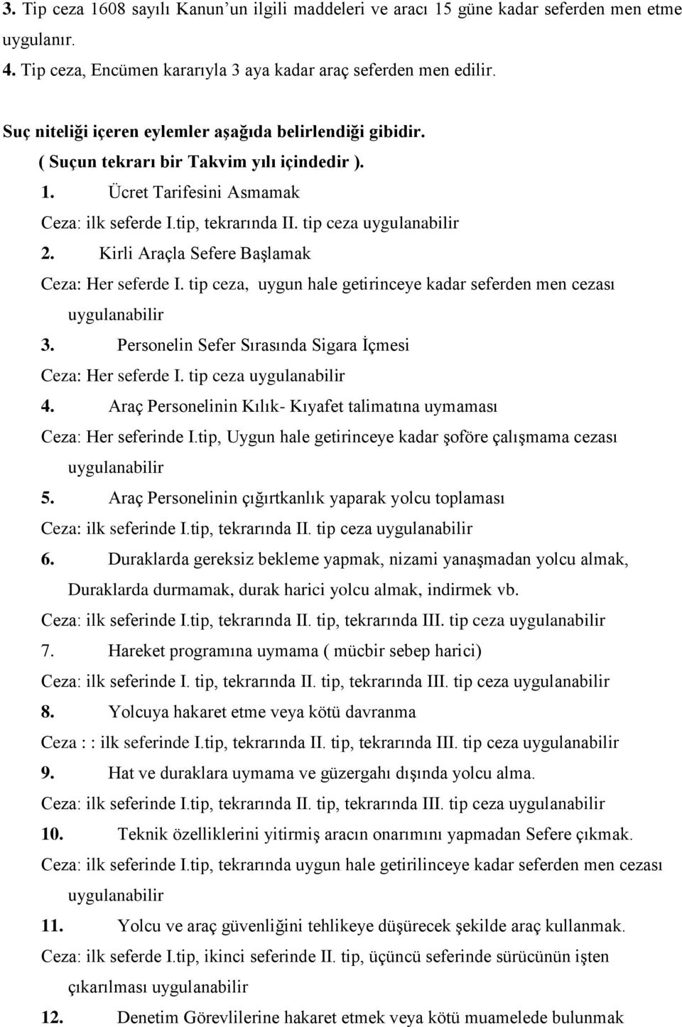 Kirli Araçla Sefere Başlamak Ceza: Her seferde I. tip ceza, uygun hale getirinceye kadar seferden men cezası uygulanabilir 3. Personelin Sefer Sırasında Sigara İçmesi Ceza: Her seferde I.