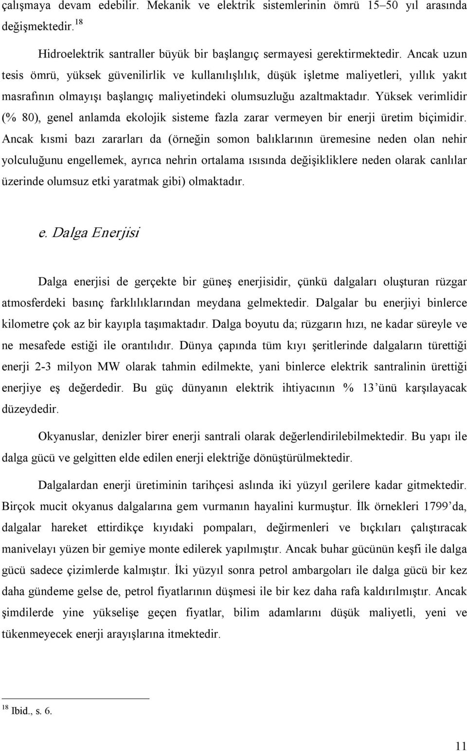 Yüksek verimlidir (% 80), genel anlamda ekolojik sisteme fazla zarar vermeyen bir enerji üretim biçimidir.