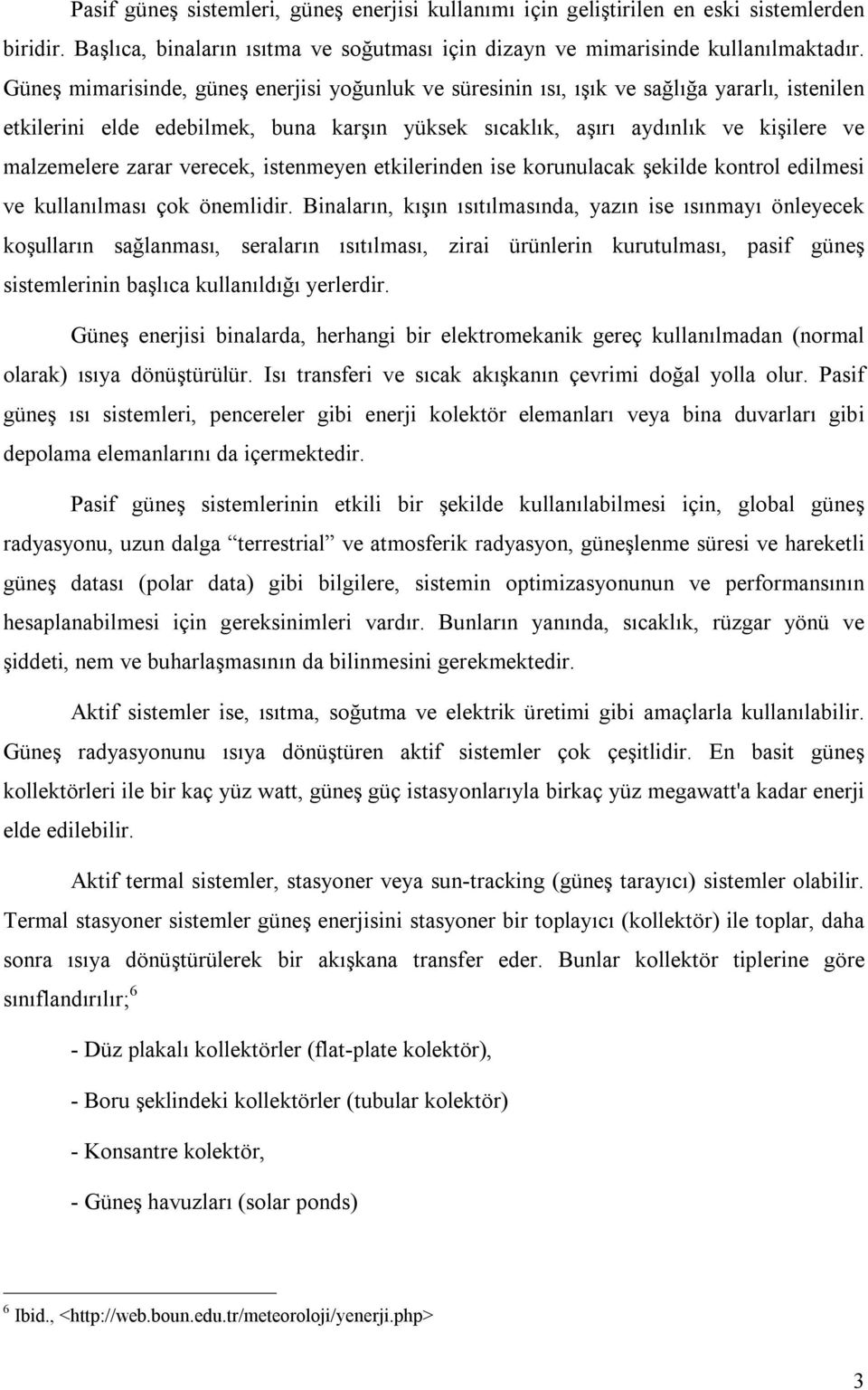 verecek, istenmeyen etkilerinden ise korunulacak şekilde kontrol edilmesi ve kullanılması çok önemlidir.