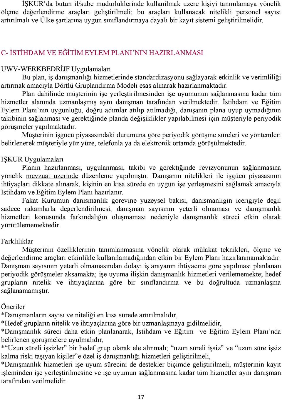 C- İSTİHDAM VE EĞİTİM EYLEM PLANI NIN HAZIRLANMASI UWV-WERKBEDRİJF Uygulamaları Bu plan, iş danışmanlığı hizmetlerinde standardizasyonu sağlayarak etkinlik ve verimliliği artırmak amacıyla Dörtlü