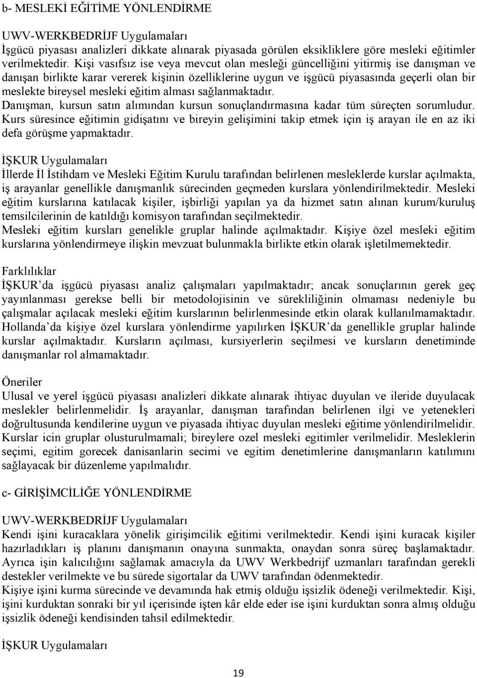 mesleki eğitim alması sağlanmaktadır. Danışman, kursun satın alımından kursun sonuçlandırmasına kadar tüm süreçten sorumludur.