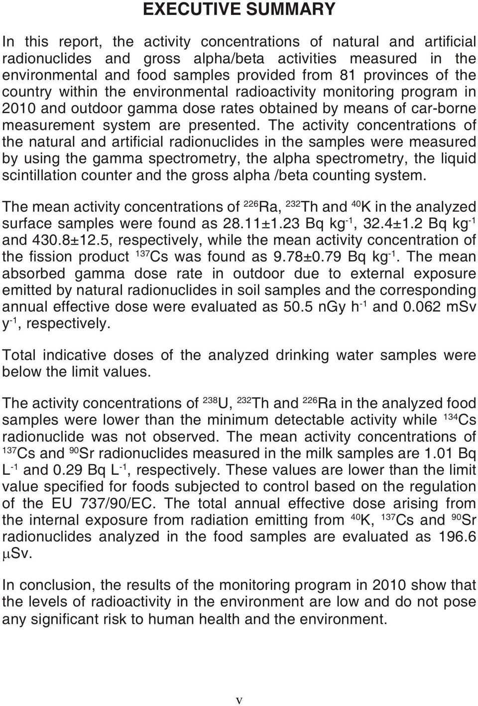 The activity concentrations of the natural and artificial radionuclides in the samples were measured by using the gamma spectrometry, the alpha spectrometry, the liquid scintillation counter and the