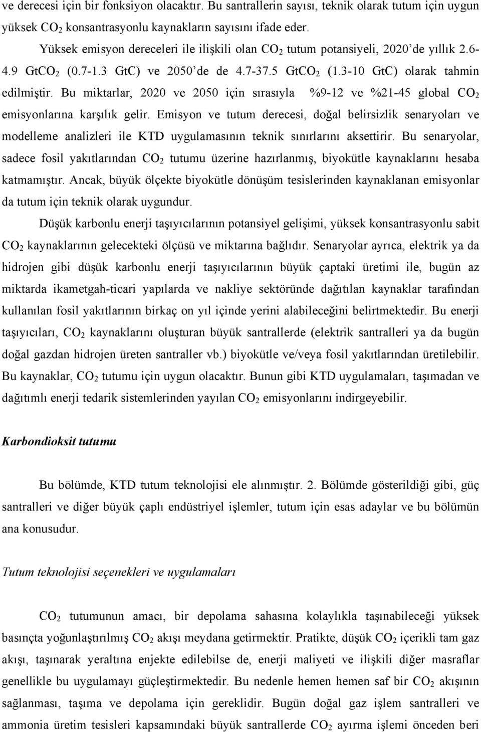 Bu miktarlar, 2020 ve 2050 için sırasıyla %9-12 ve %21-45 global CO 2 emisyonlarına karşılık gelir.