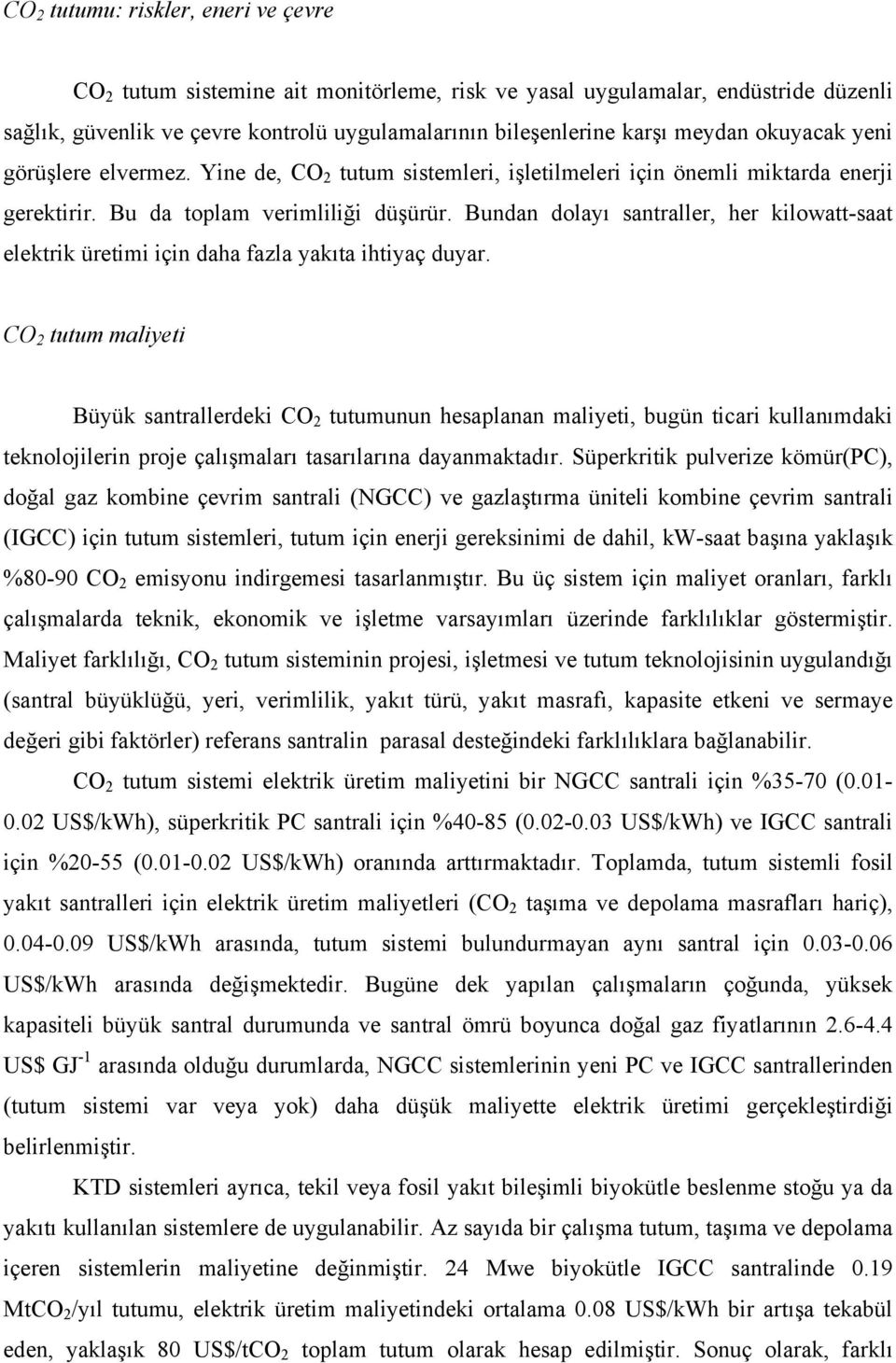 Bundan dolayı santraller, her kilowatt-saat elektrik üretimi için daha fazla yakıta ihtiyaç duyar.