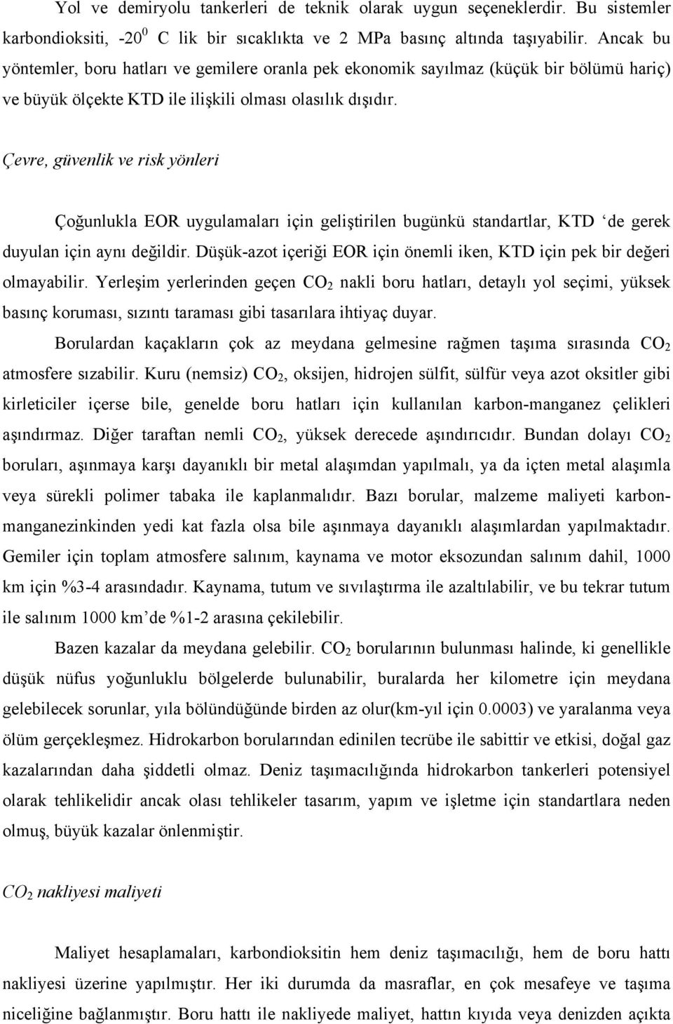 Çevre, güvenlik ve risk yönleri Çoğunlukla EOR uygulamaları için geliştirilen bugünkü standartlar, KTD de gerek duyulan için aynı değildir.