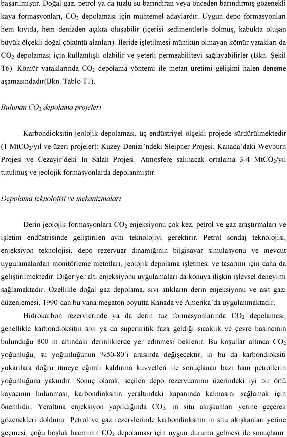 İleride işletilmesi mümkün olmayan kömür yatakları da CO 2 depolaması için kullanılışlı olabilir ve yeterli permeabiliteyi sağlayabilirler (Bkn. Şekil T6).