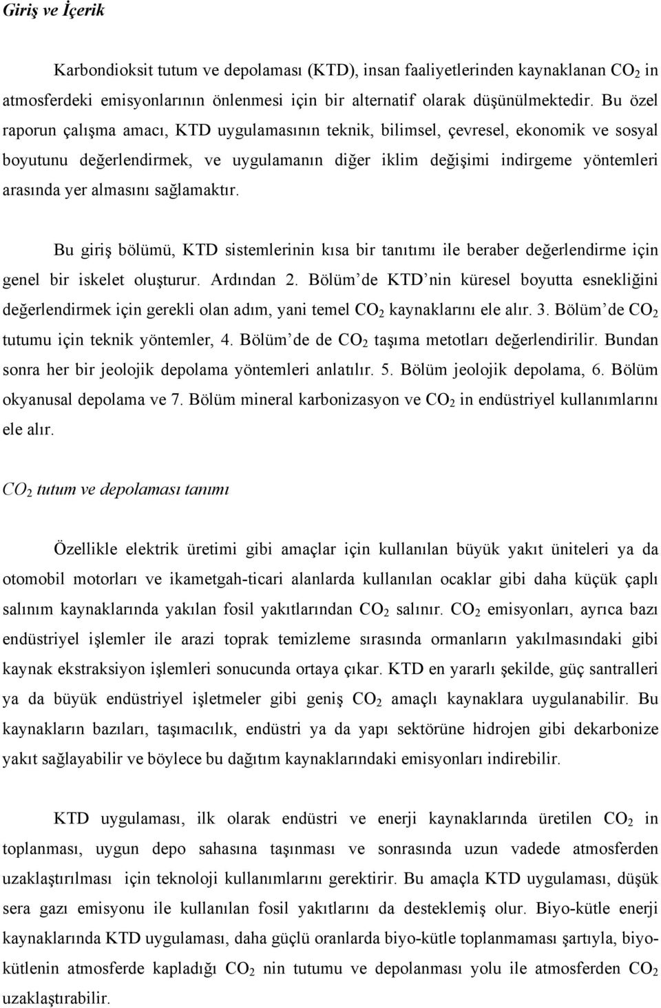 sağlamaktır. Bu giriş bölümü, KTD sistemlerinin kısa bir tanıtımı ile beraber değerlendirme için genel bir iskelet oluşturur. Ardından 2.