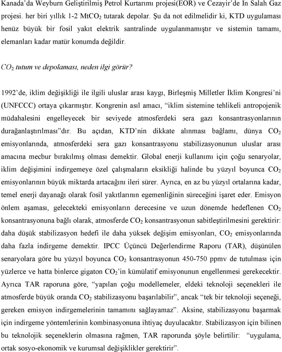 CO 2 tutum ve depolaması, neden ilgi görür? 1992 de, iklim değişikliği ile ilgili uluslar arası kaygı, Birleşmiş Milletler İklim Kongresi ni (UNFCCC) ortaya çıkarmıştır.