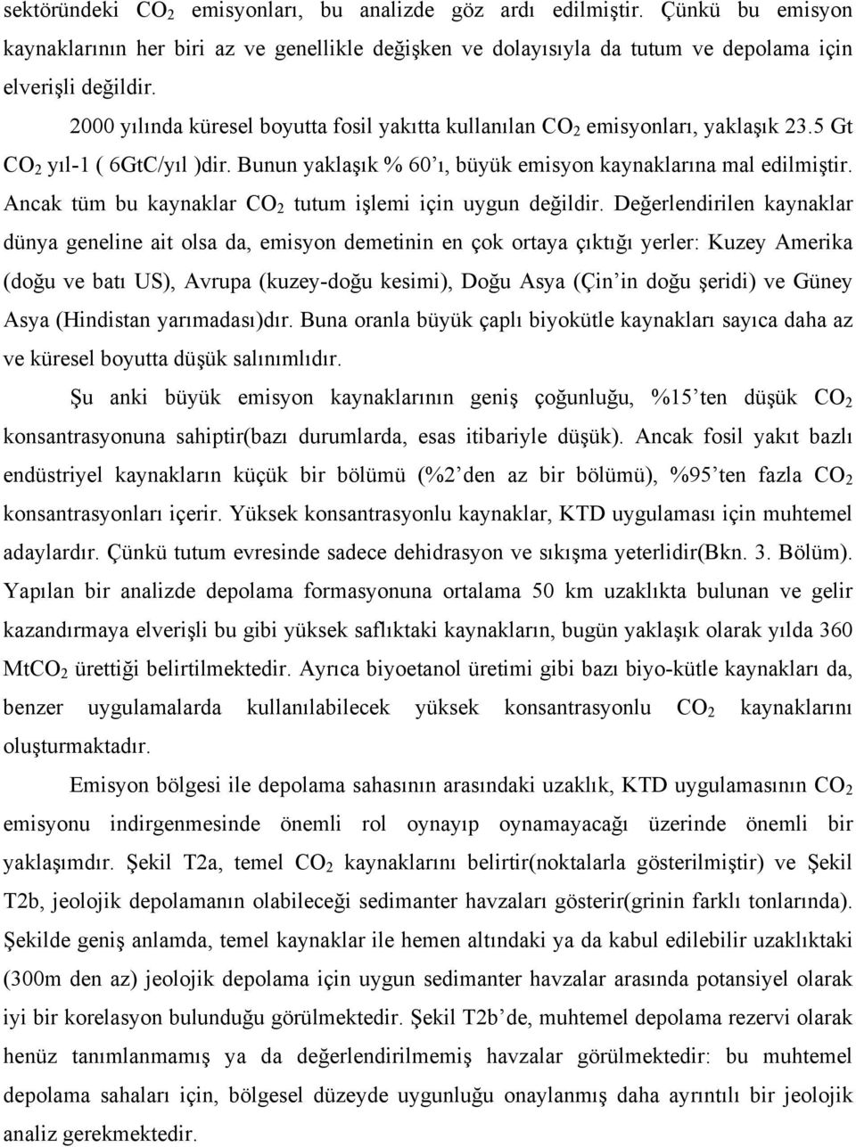 Ancak tüm bu kaynaklar CO 2 tutum işlemi için uygun değildir.